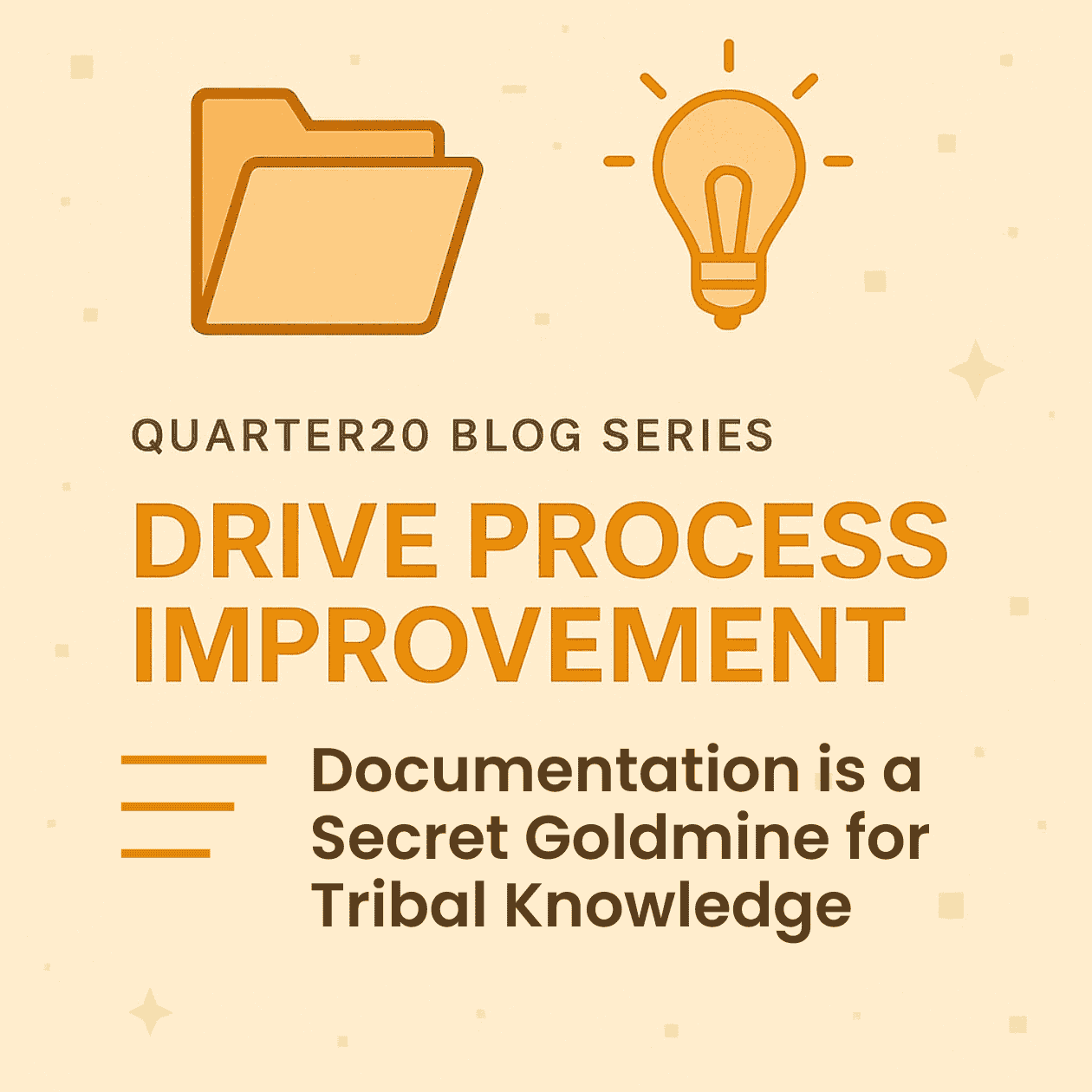 Drive Process Improvement -  Documentation is a Secret Goldmine for Tribal Knowledge
