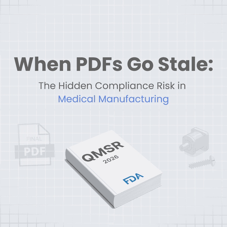 When PDFs Go Stale: The Hidden Compliance Risk in Medical Manufacturing