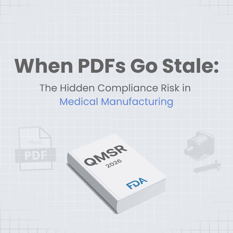 When PDFs Go Stale: The Hidden Compliance Risk in Medical Manufacturing