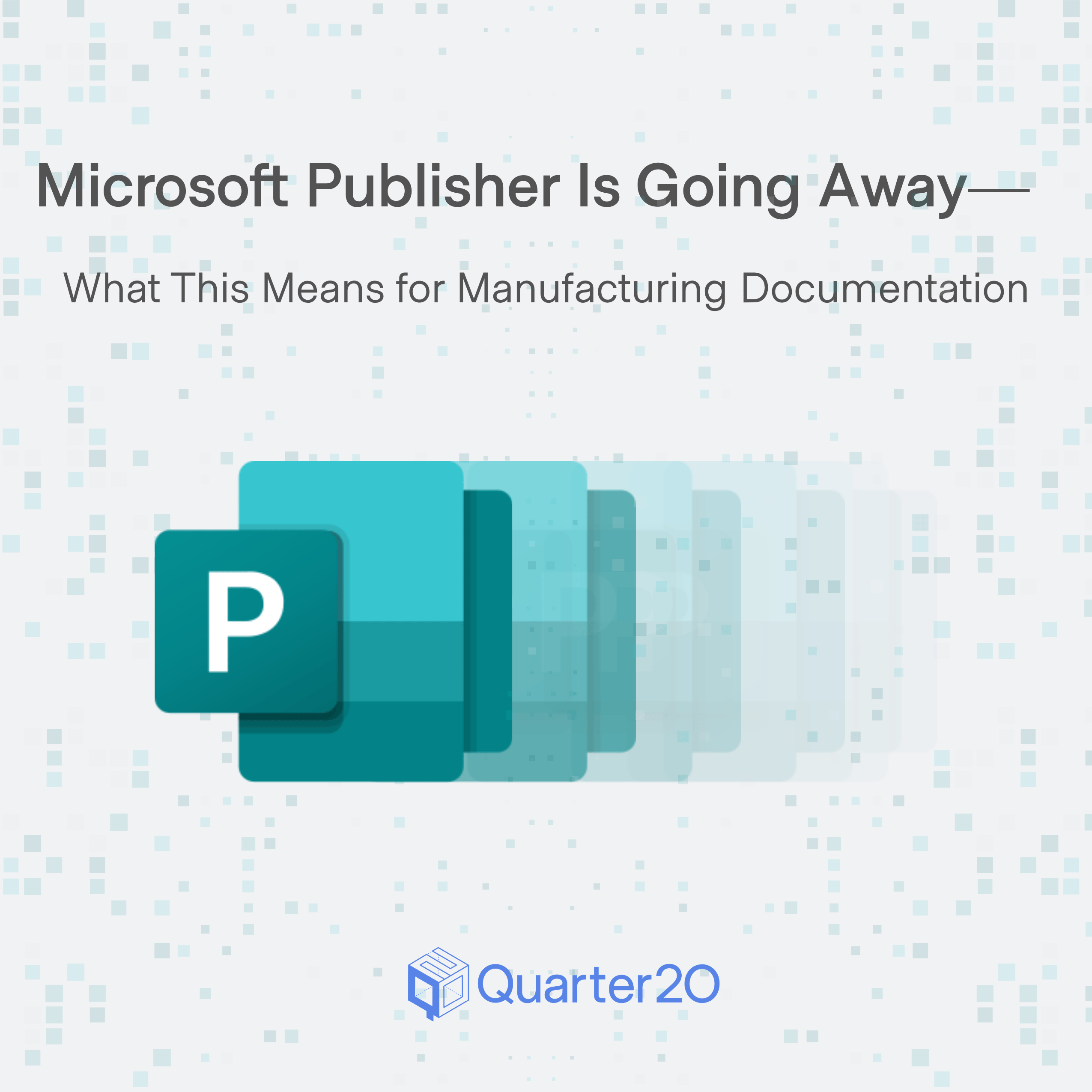 Microsoft Publisher Is Going Away — What This Means for Manufacturing Documentation