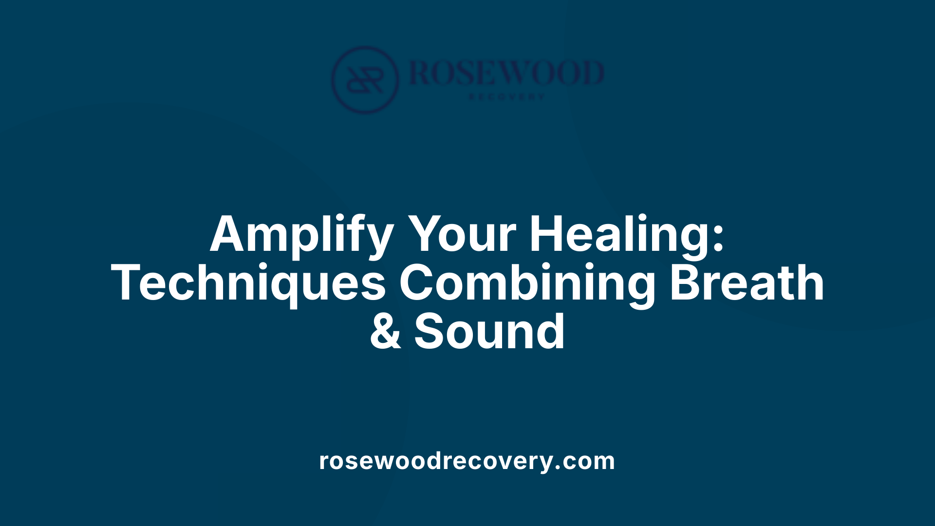 Amplify Your Healing: Techniques Combining Breath &amp; Sound
