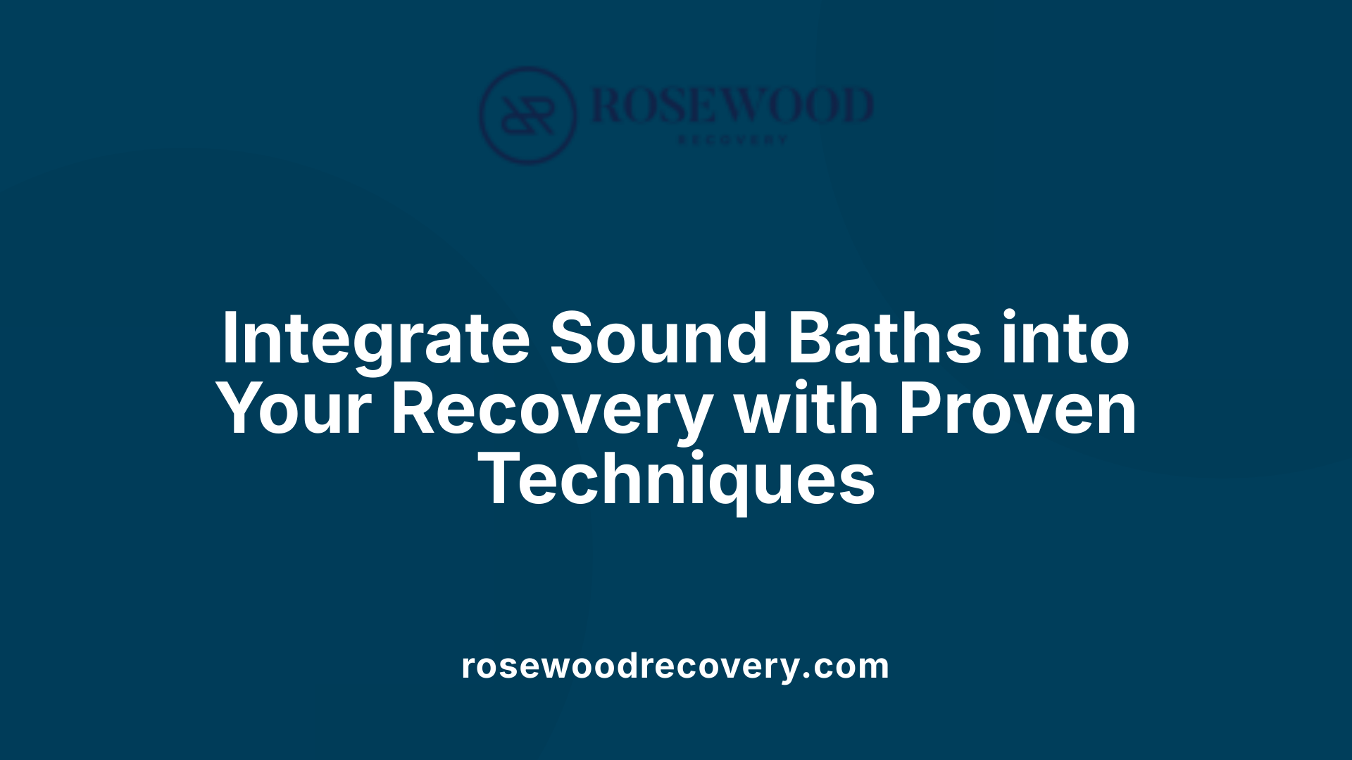 Integrate Sound Baths into Your Recovery with Proven Techniques