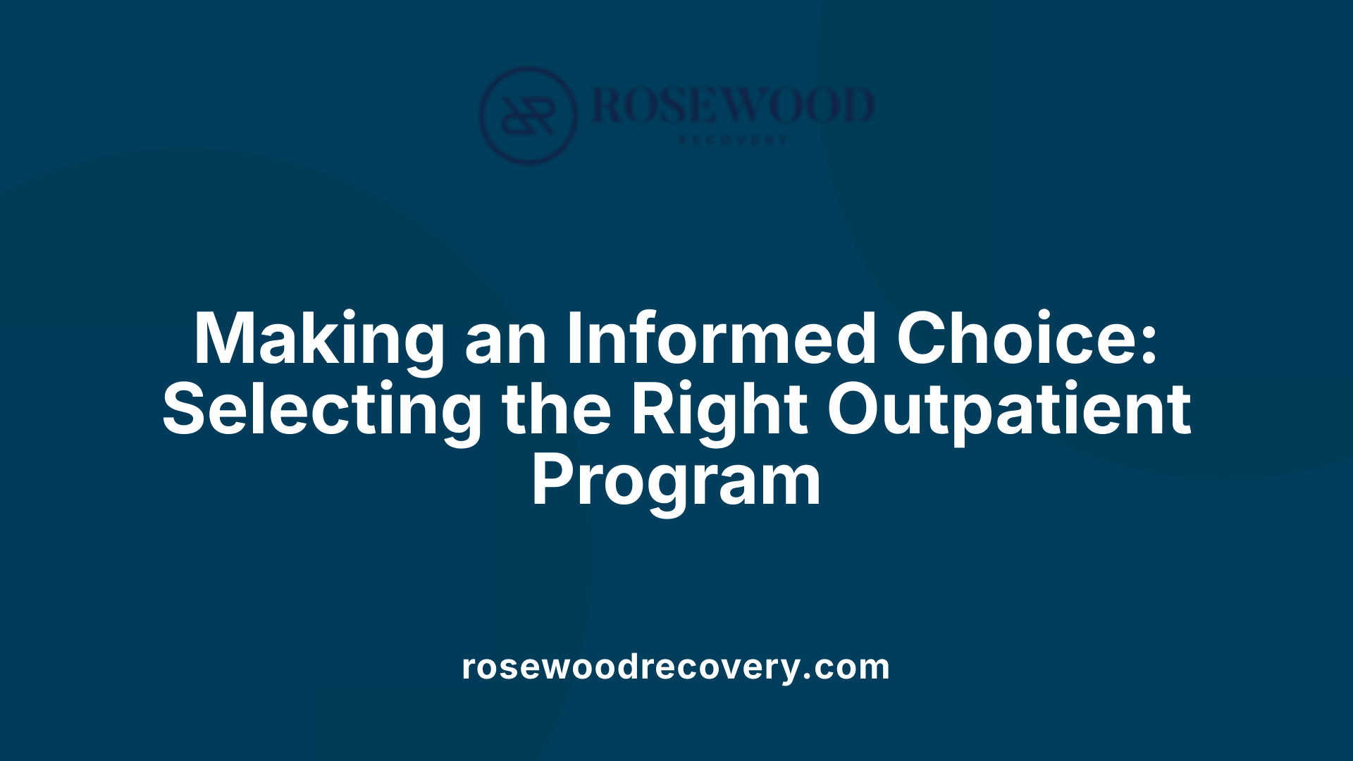Making an Informed Choice: Selecting the Right Outpatient Program