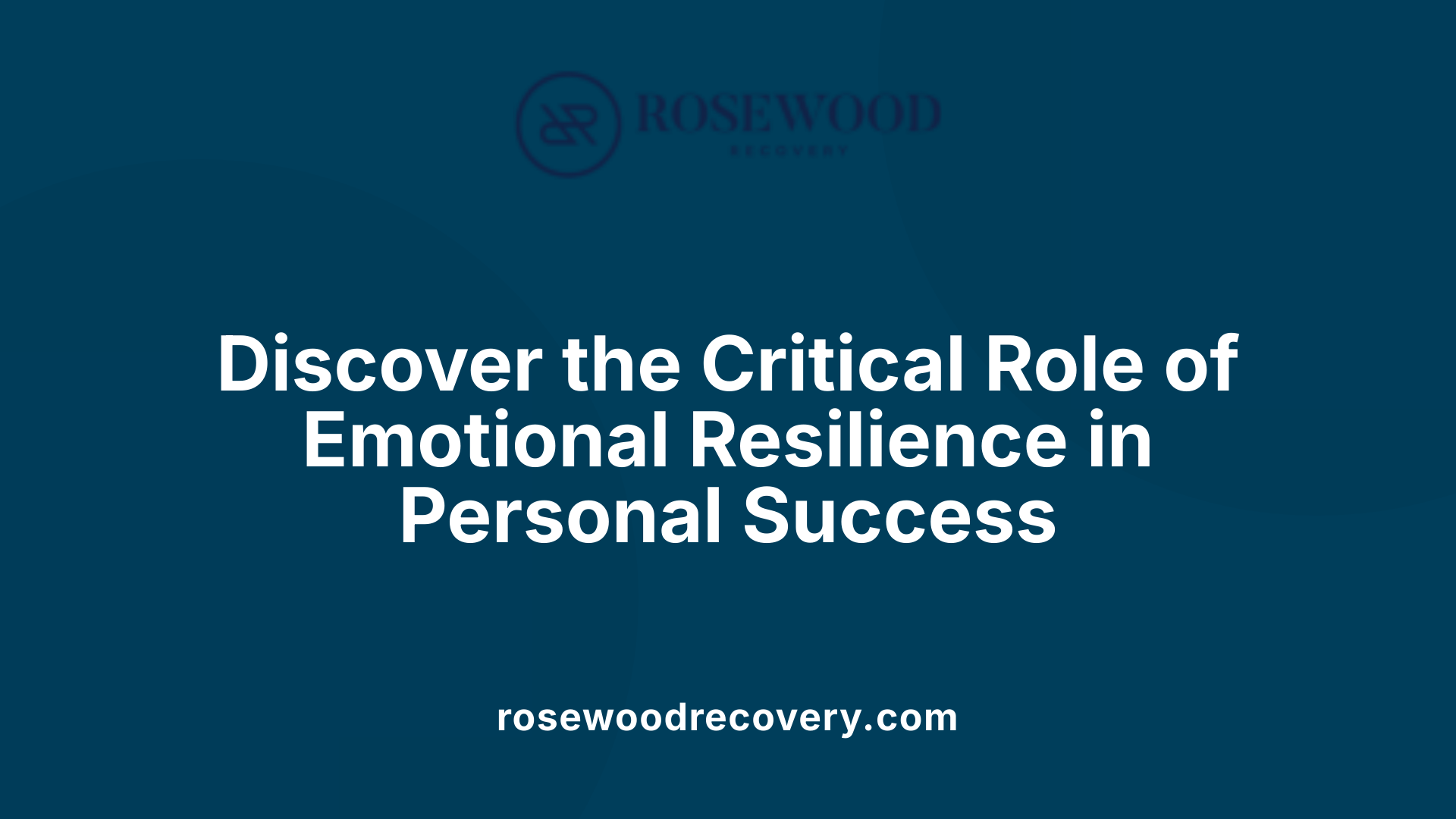 Discover the Critical Role of Emotional Resilience in Personal Success