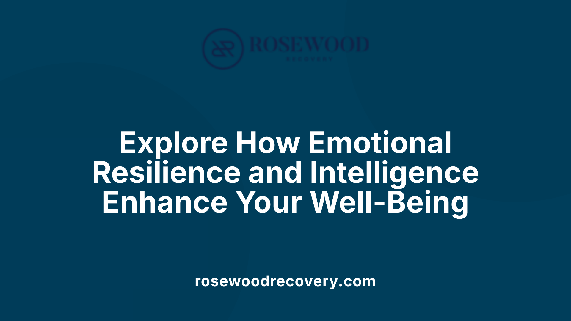 Explore How Emotional Resilience and Intelligence Enhance Your Well-Being