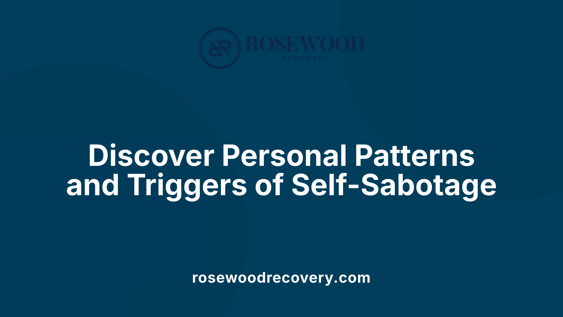 Discover Personal Patterns and Triggers of Self-Sabotage