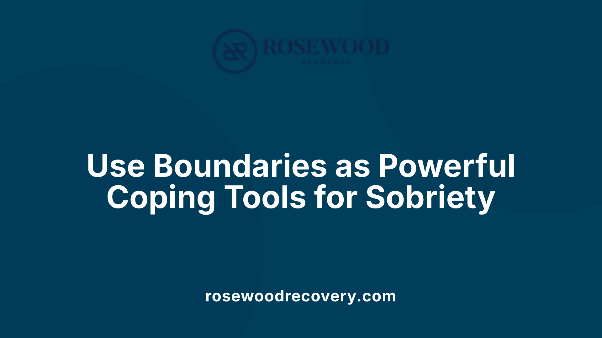 Use Boundaries as Powerful Coping Tools for Sobriety