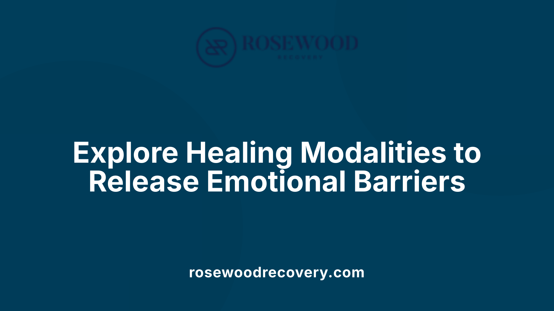 Explore Healing Modalities to Release Emotional Barriers