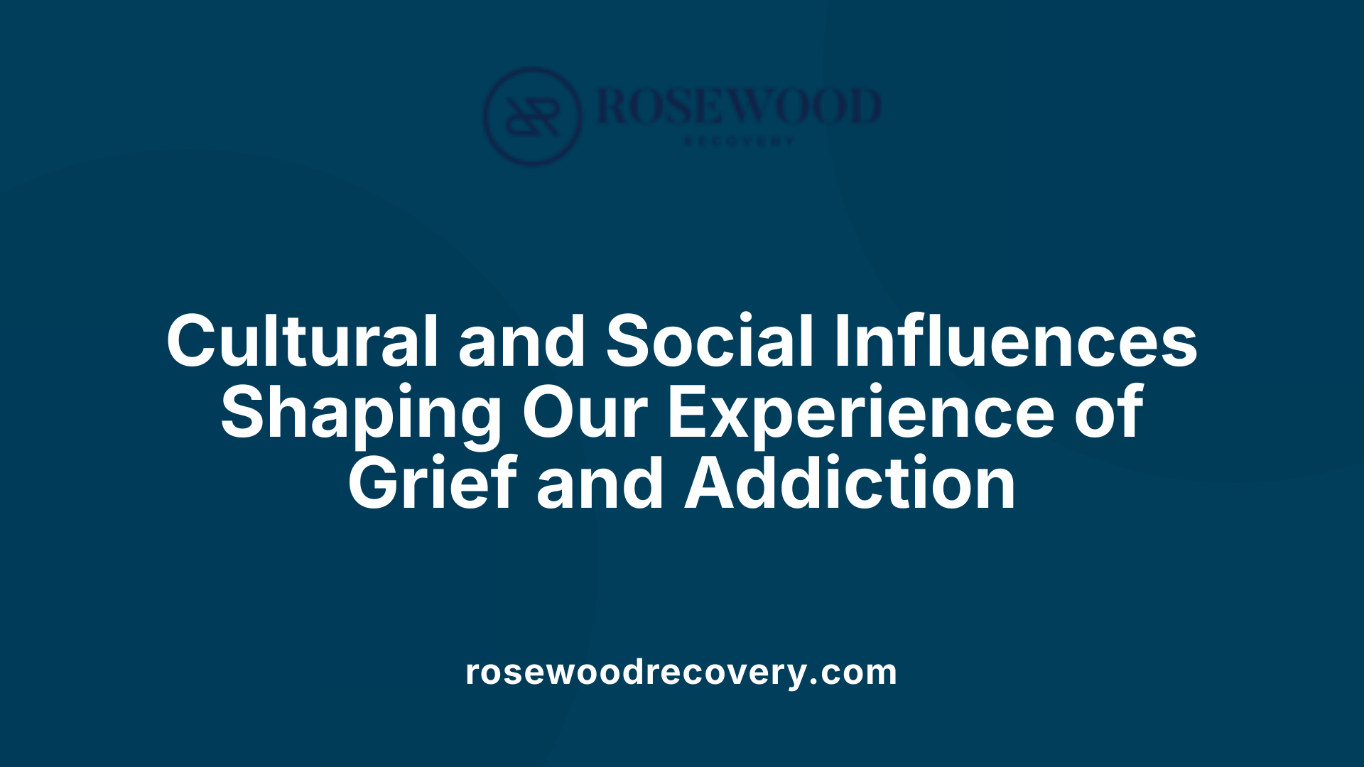 Cultural and Social Influences Shaping Our Experience of Grief and Addiction