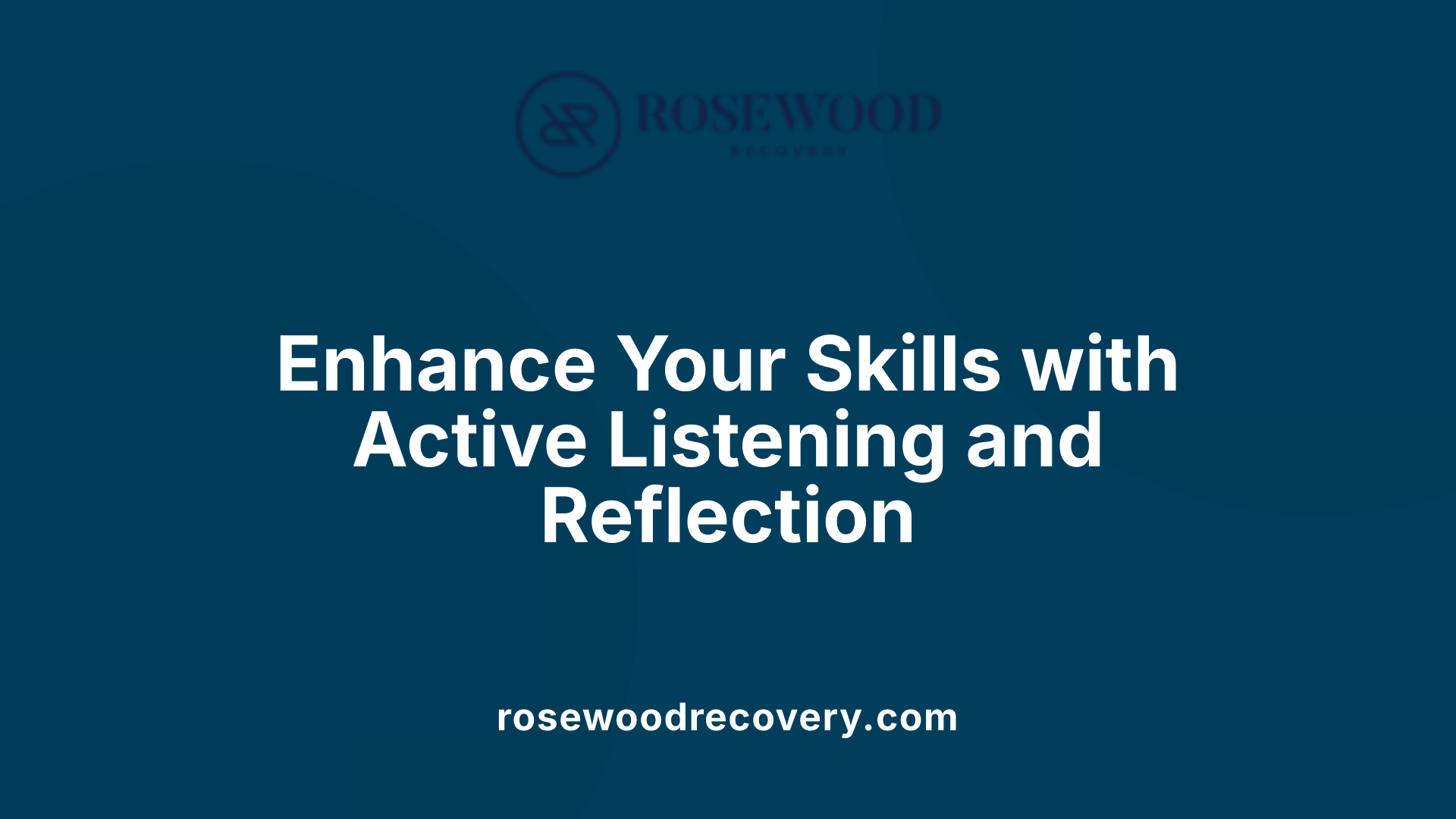 Enhance Your Skills with Active Listening and Reflection