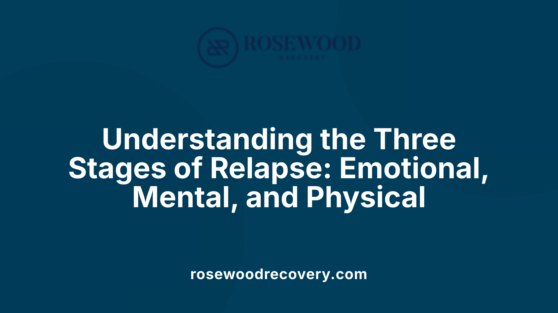 Understanding the Three Stages of Relapse: Emotional, Mental, and Physical