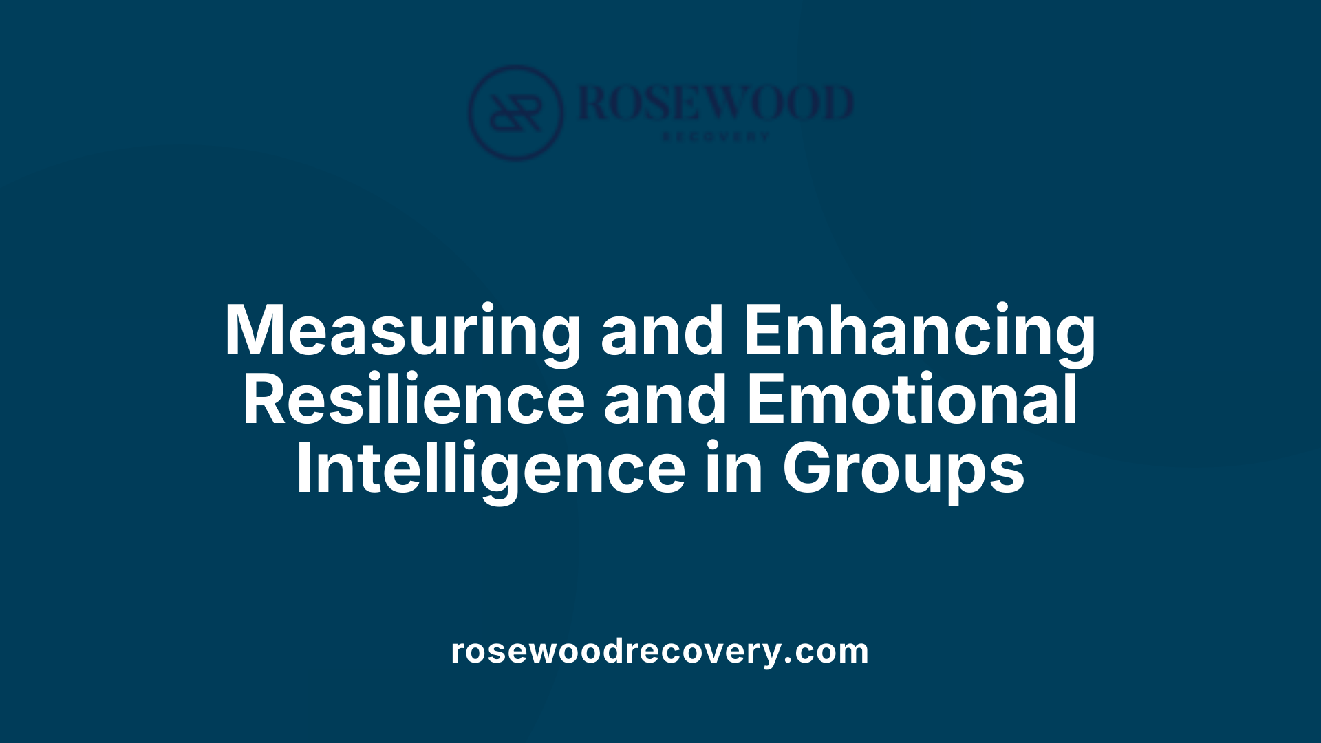 Measuring and Enhancing Resilience and Emotional Intelligence in Groups