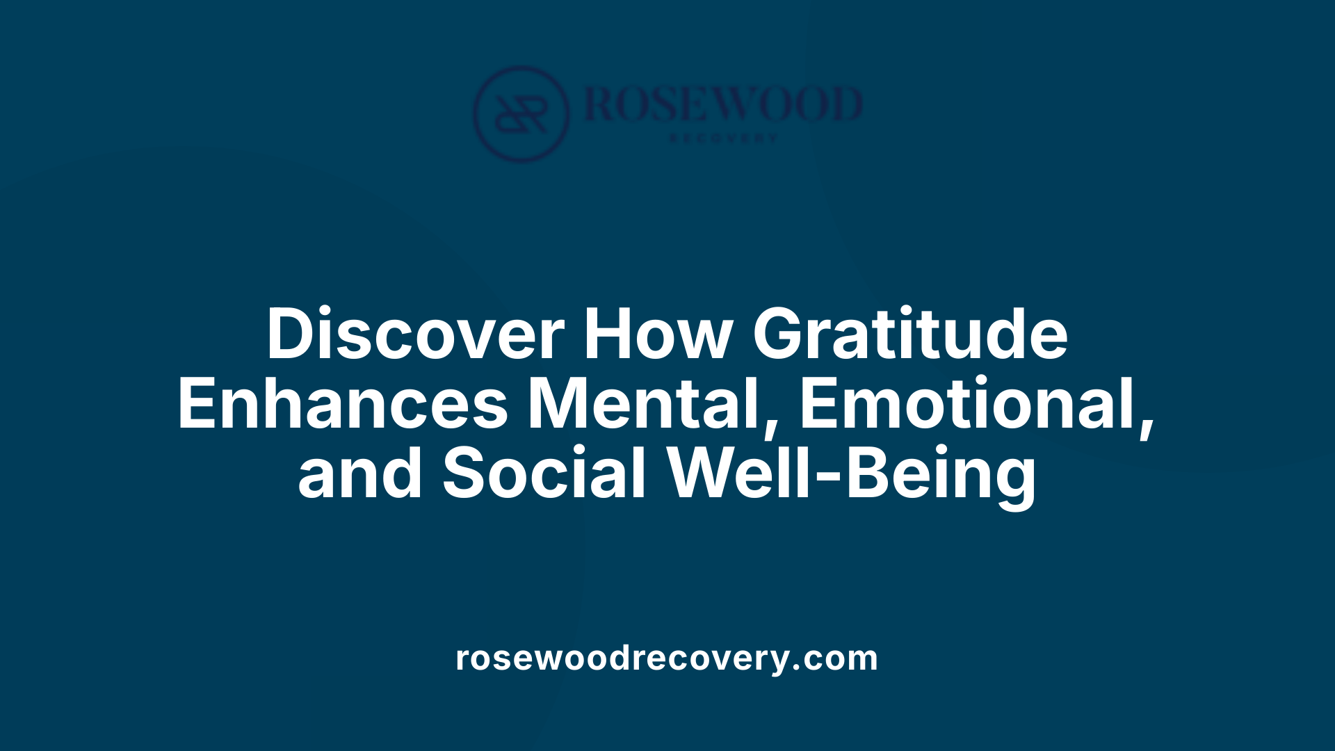 Discover How Gratitude Enhances Mental, Emotional, and Social Well-Being