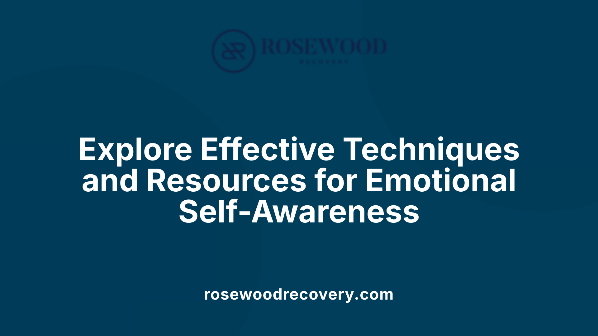 Explore Effective Techniques and Resources for Emotional Self-Awareness