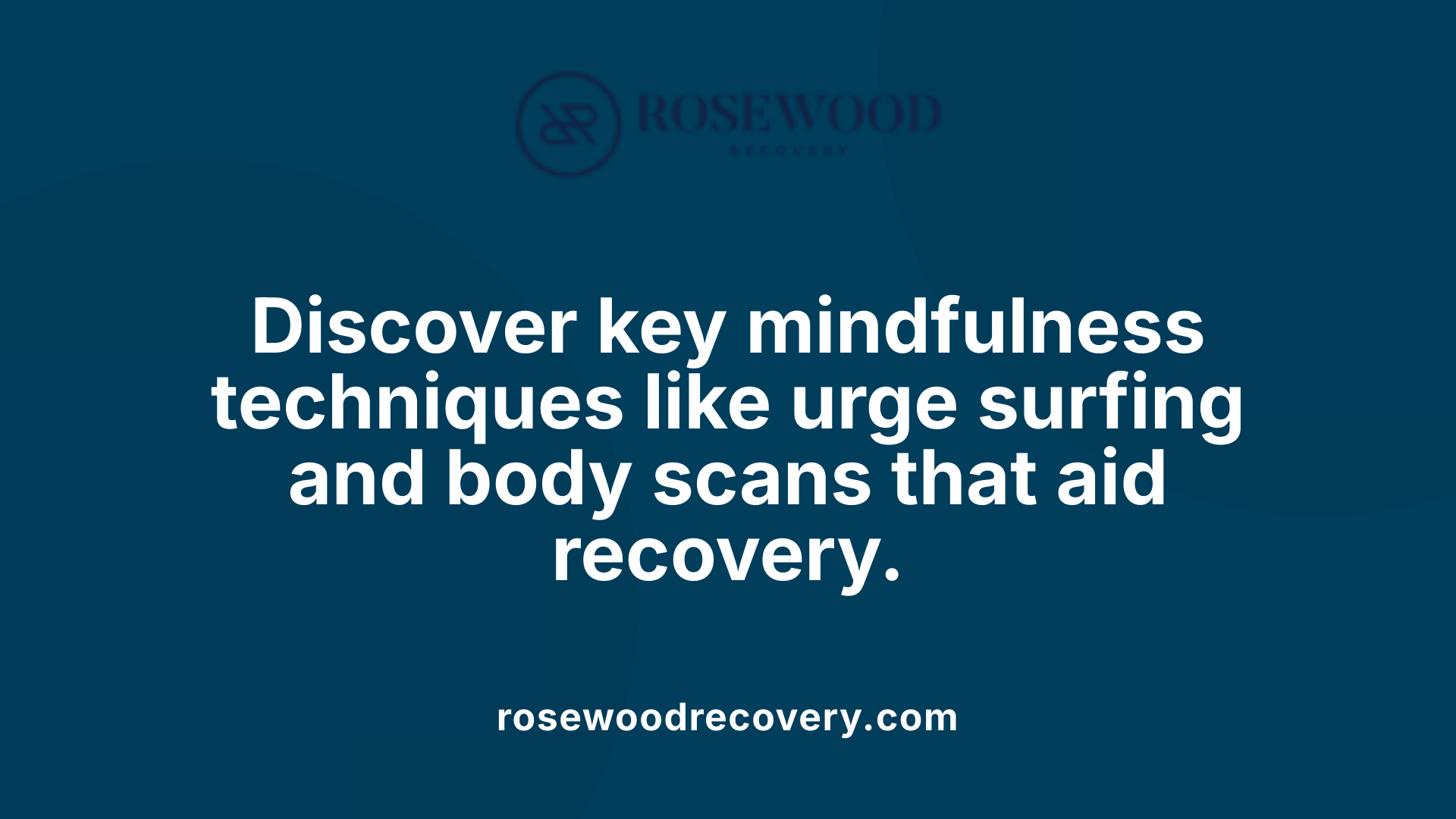 Discover key mindfulness techniques like urge surfing and body scans that aid recovery.