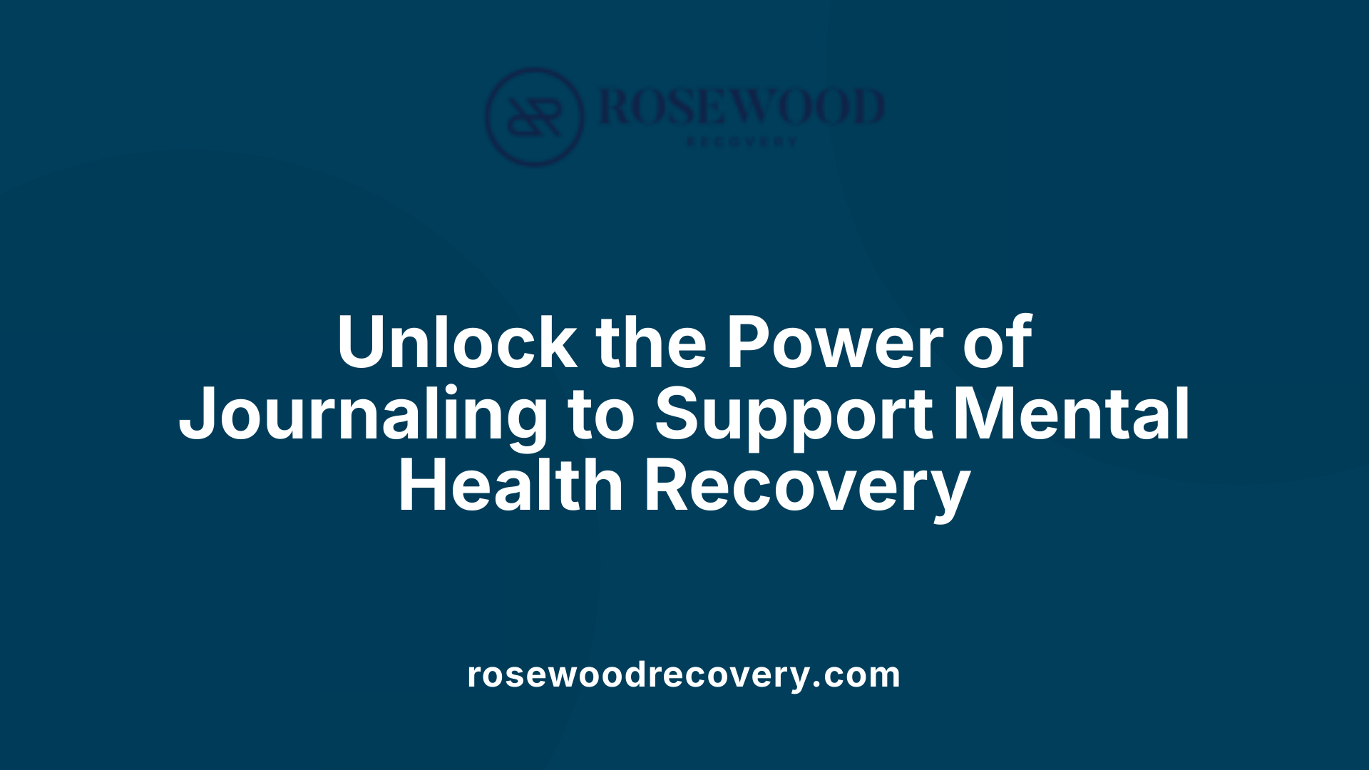Unlock the Power of Journaling to Support Mental Health Recovery