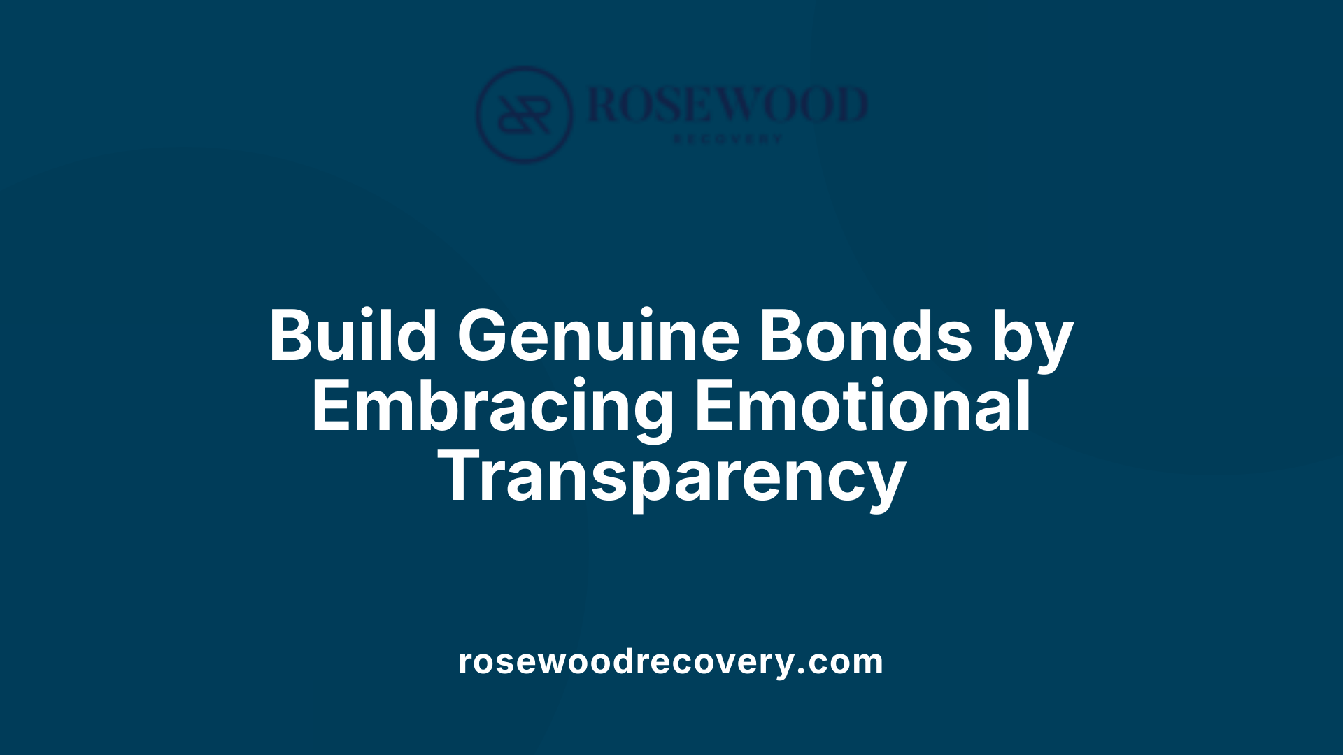 Build Genuine Bonds by Embracing Emotional Transparency