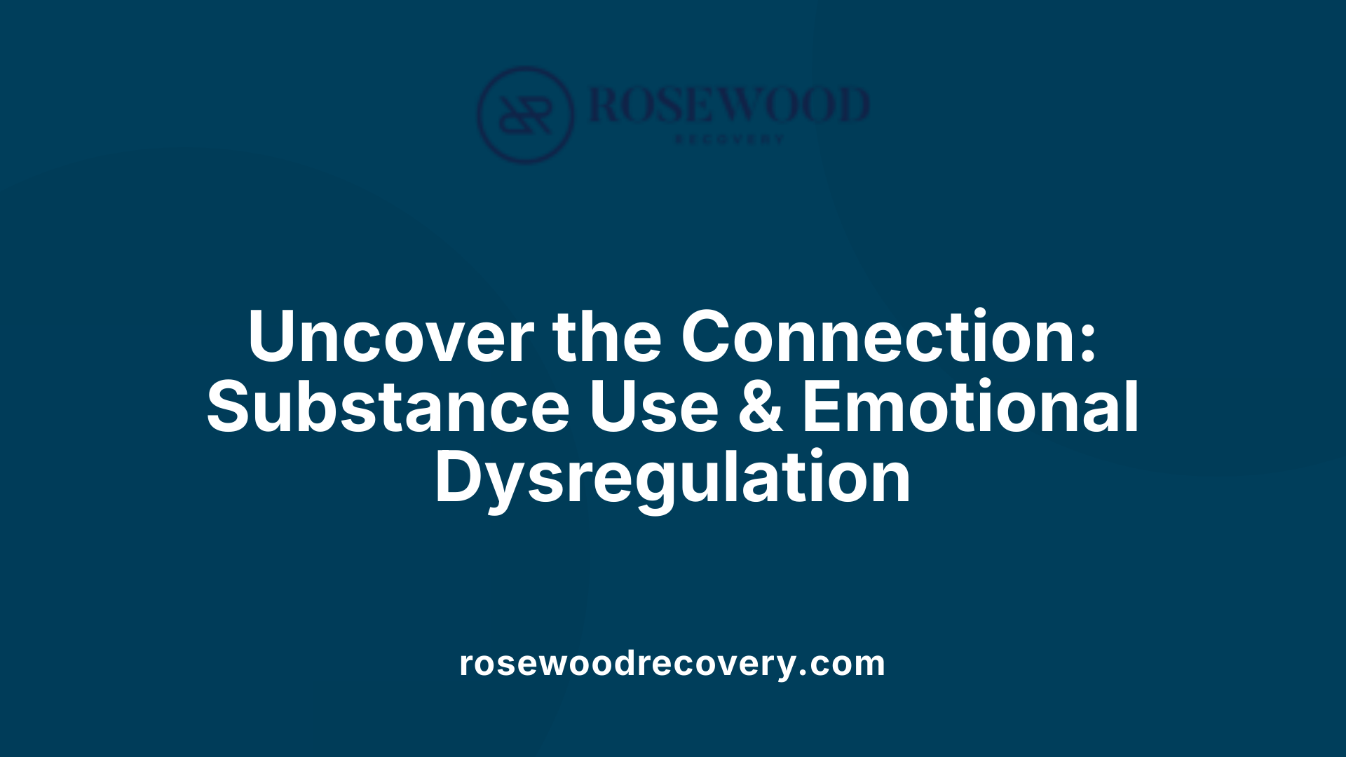 Uncover the Connection: Substance Use &amp; Emotional Dysregulation