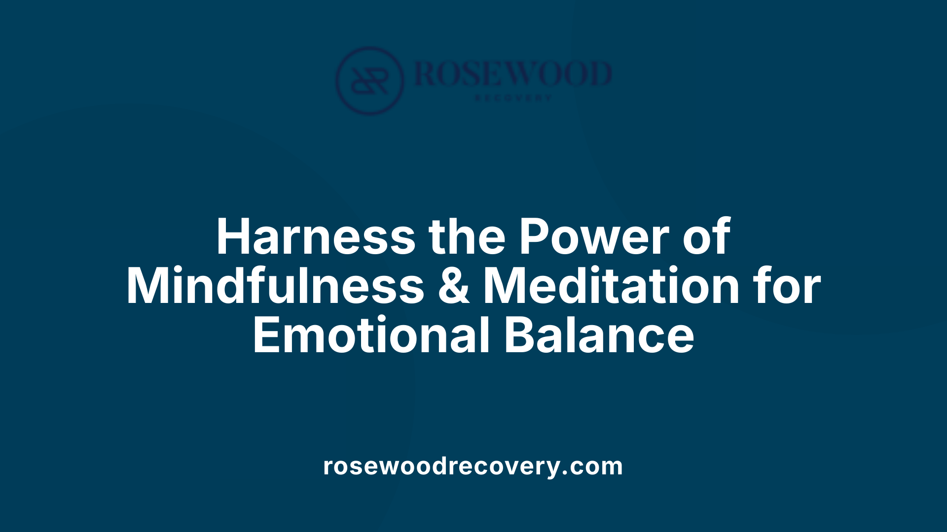 Harness the Power of Mindfulness &amp; Meditation for Emotional Balance