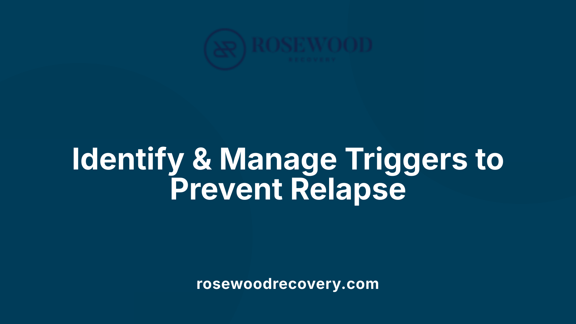 Identify &amp; Manage Triggers to Prevent Relapse