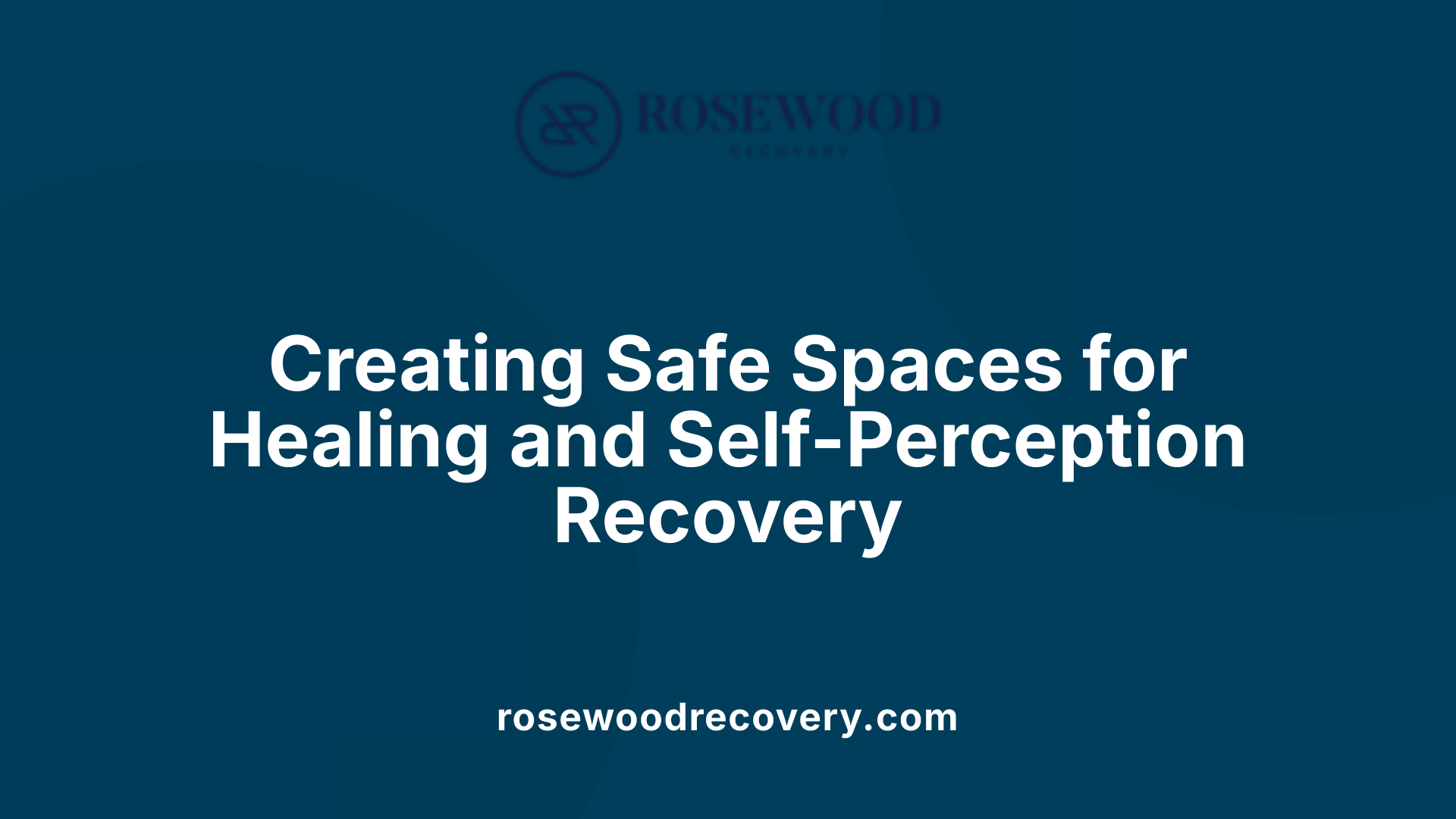 Creating Safe Spaces for Healing and Self-Perception Recovery