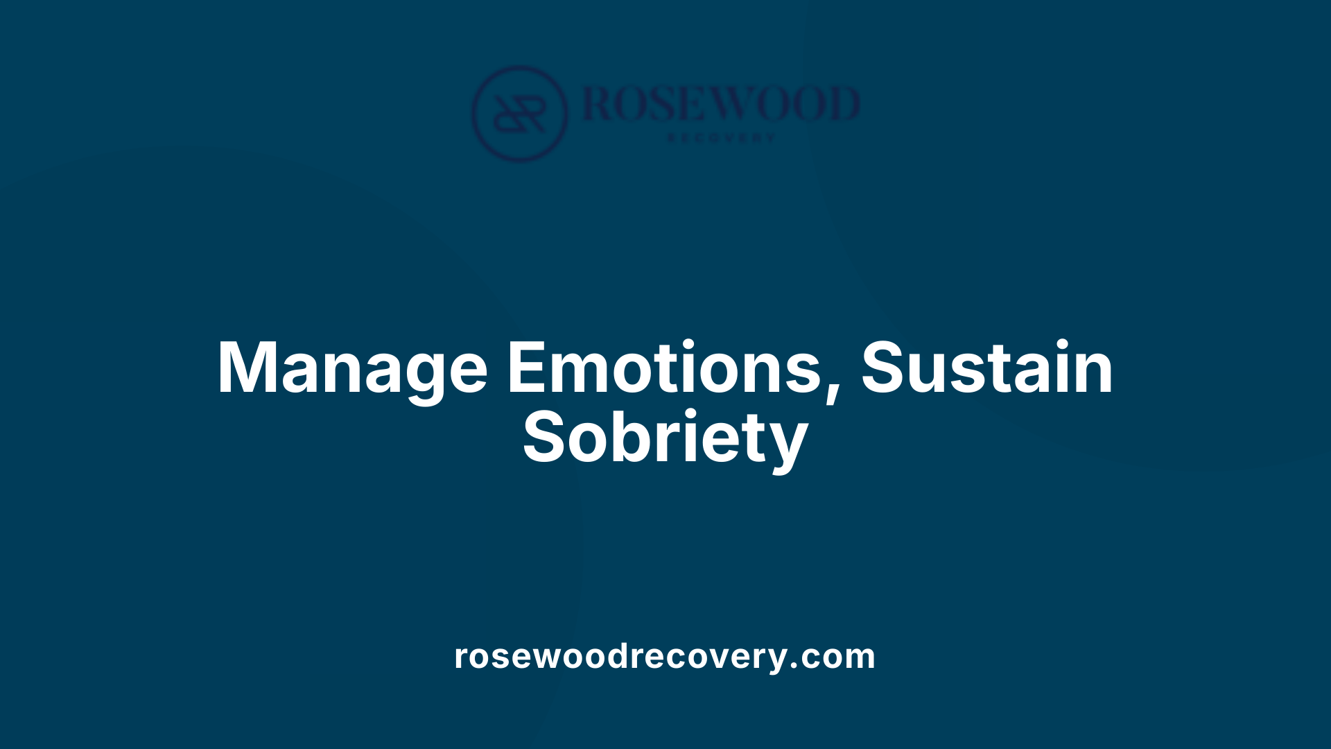 Manage Emotions, Sustain Sobriety