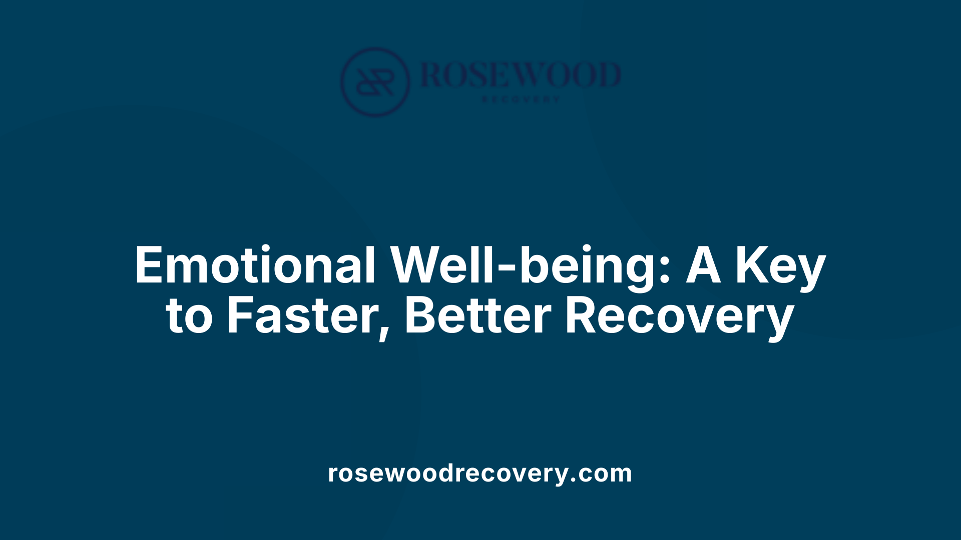 Emotional Well-being: A Key to Faster, Better Recovery