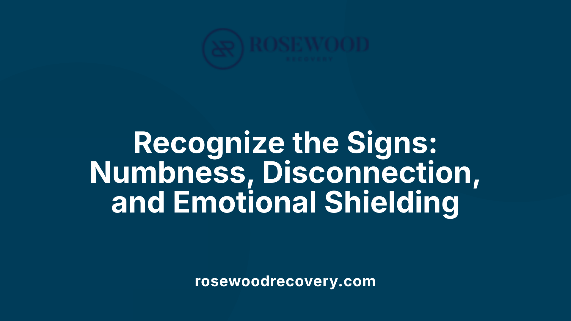 Recognize the Signs: Numbness, Disconnection, and Emotional Shielding
