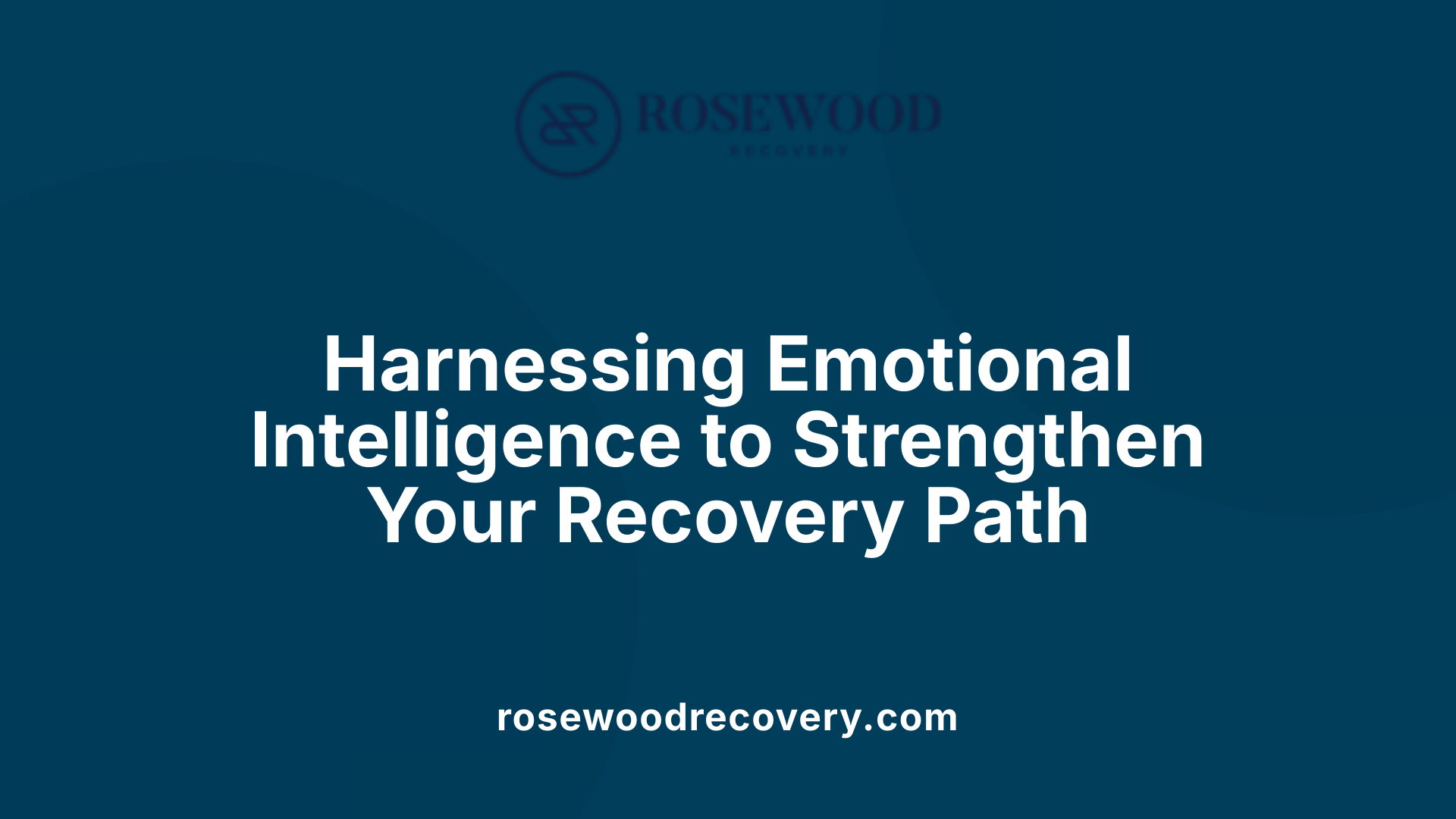Harnessing Emotional Intelligence to Strengthen Your Recovery Path