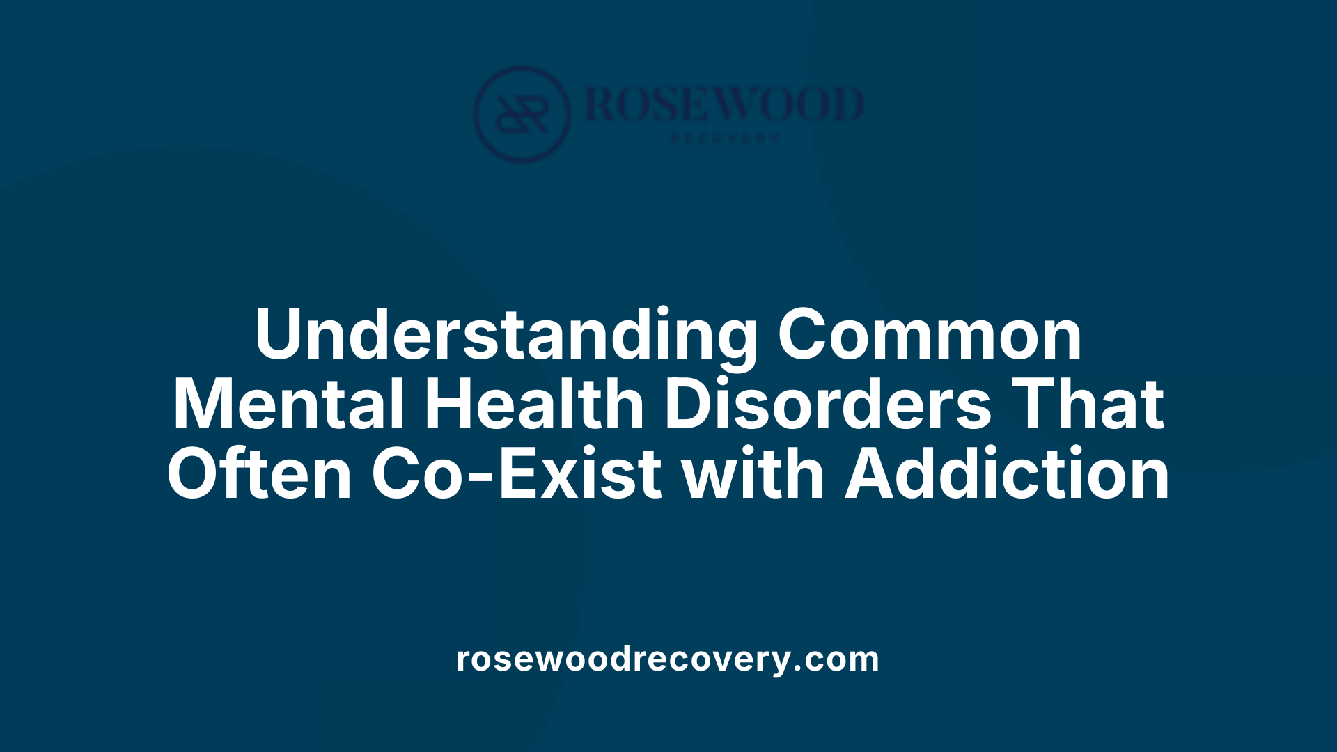 Understanding Common Mental Health Disorders That Often Co-Exist with Addiction