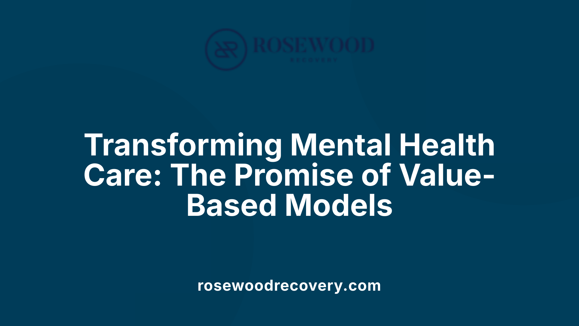 Transforming Mental Health Care: The Promise of Value-Based Models