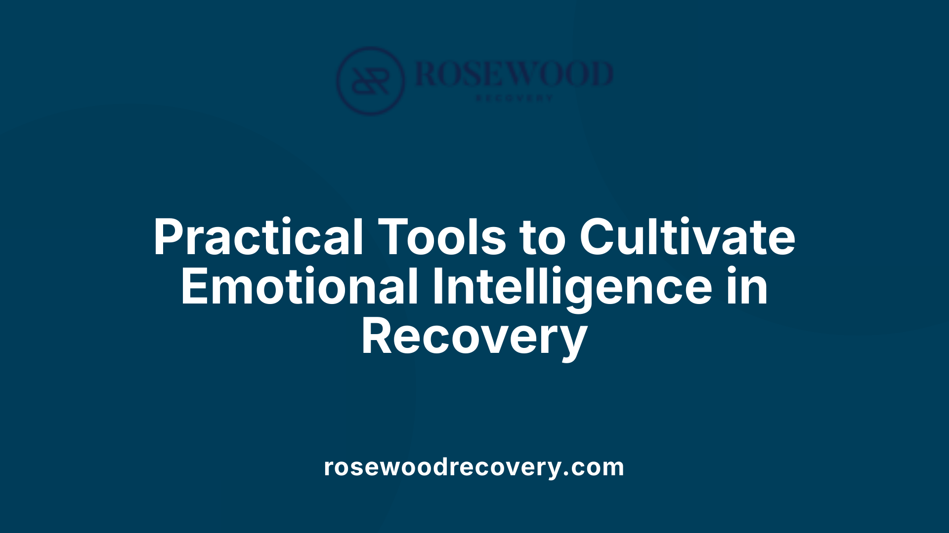 Practical Tools to Cultivate Emotional Intelligence in Recovery