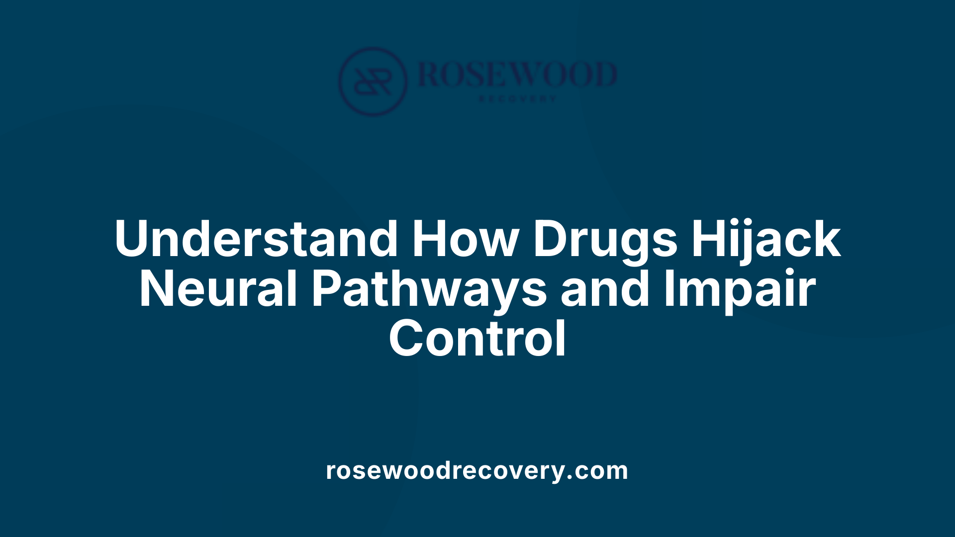 Understand How Drugs Hijack Neural Pathways and Impair Control
