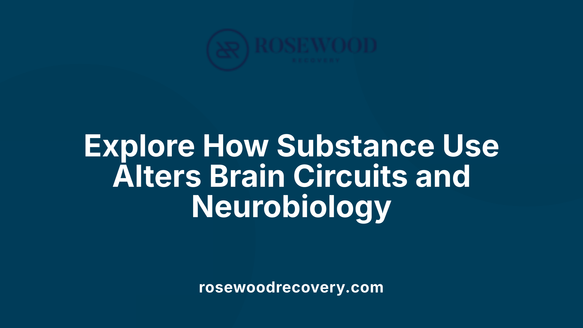 Explore How Substance Use Alters Brain Circuits and Neurobiology