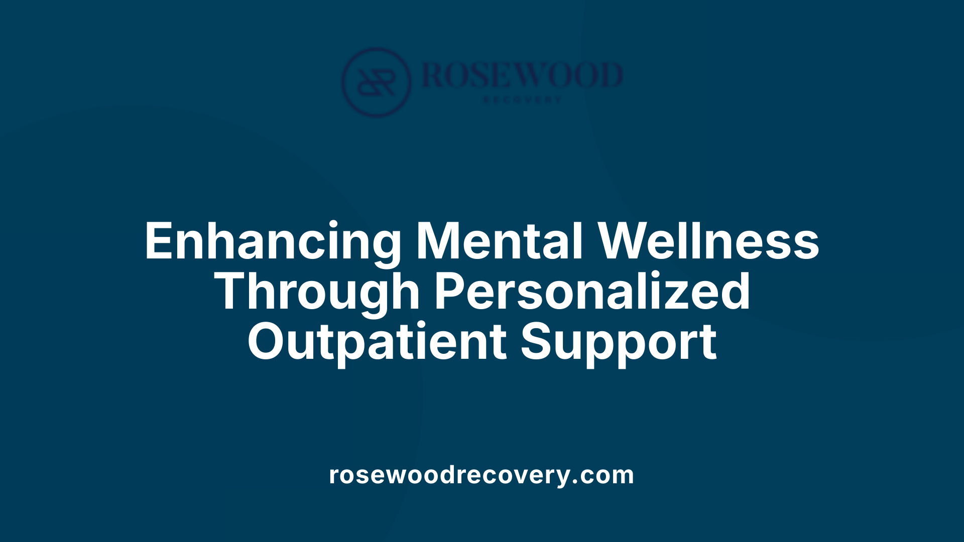 Enhancing Mental Wellness Through Personalized Outpatient Support