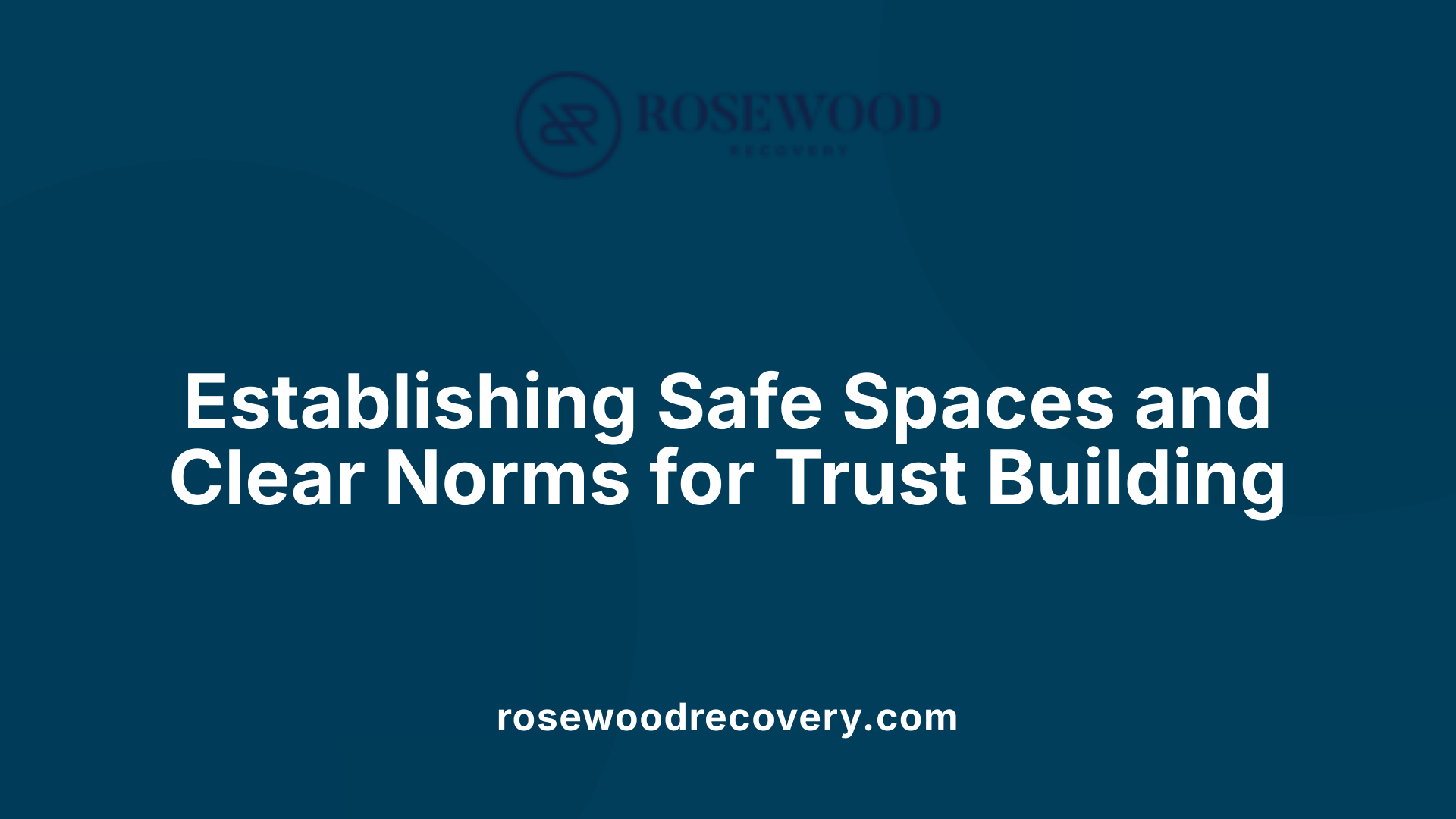 Establishing Safe Spaces and Clear Norms for Trust Building