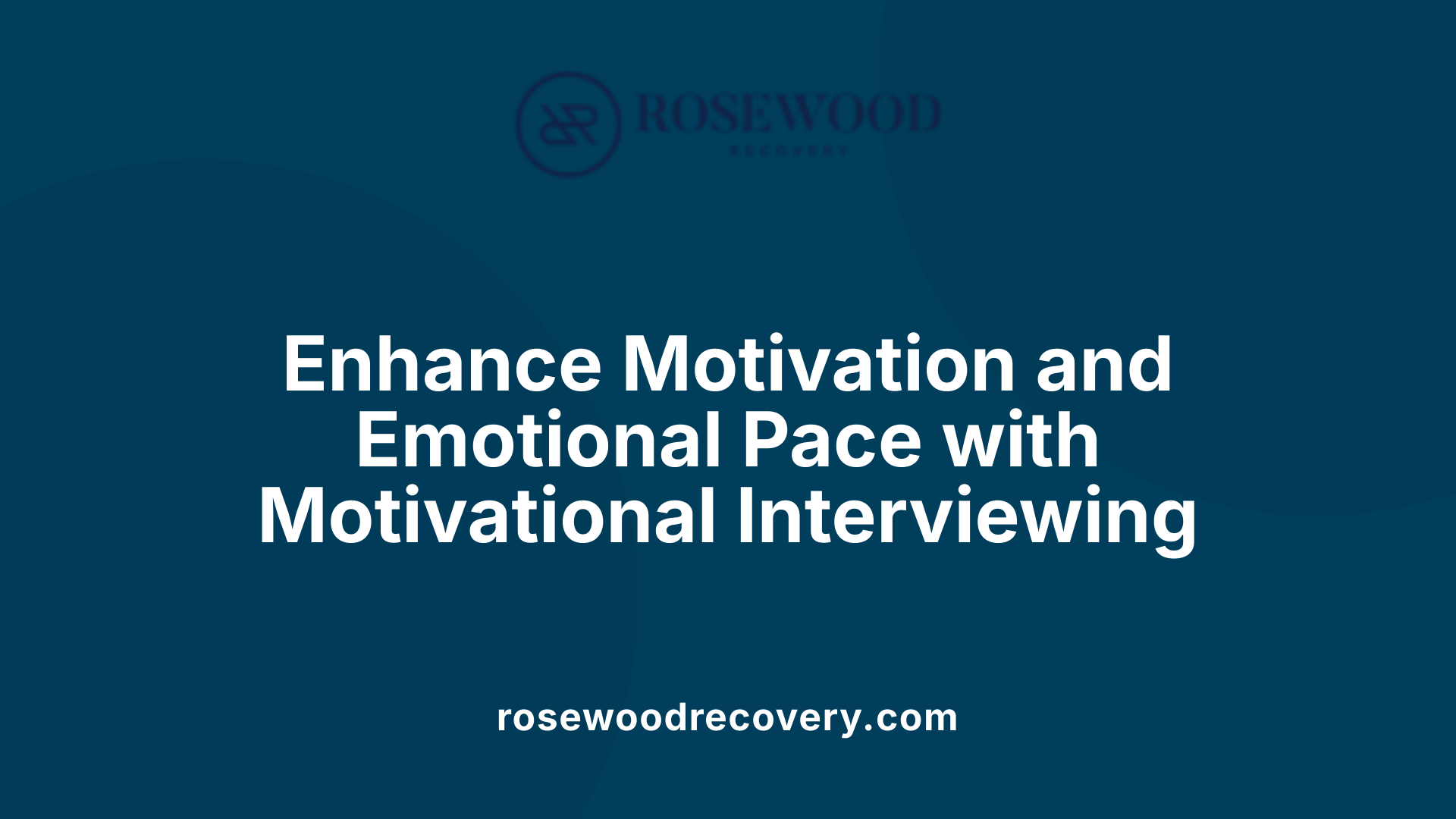 Enhance Motivation and Emotional Pace with Motivational Interviewing