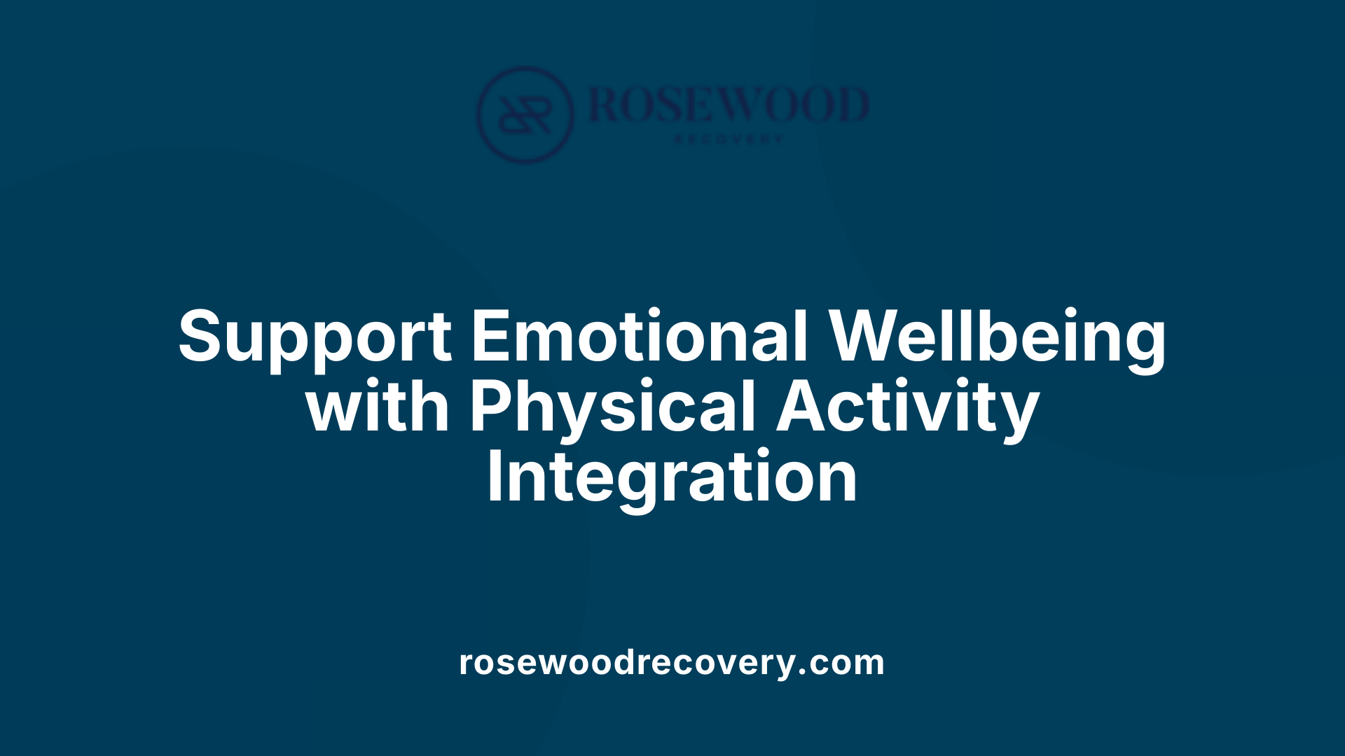 Support Emotional Wellbeing with Physical Activity Integration