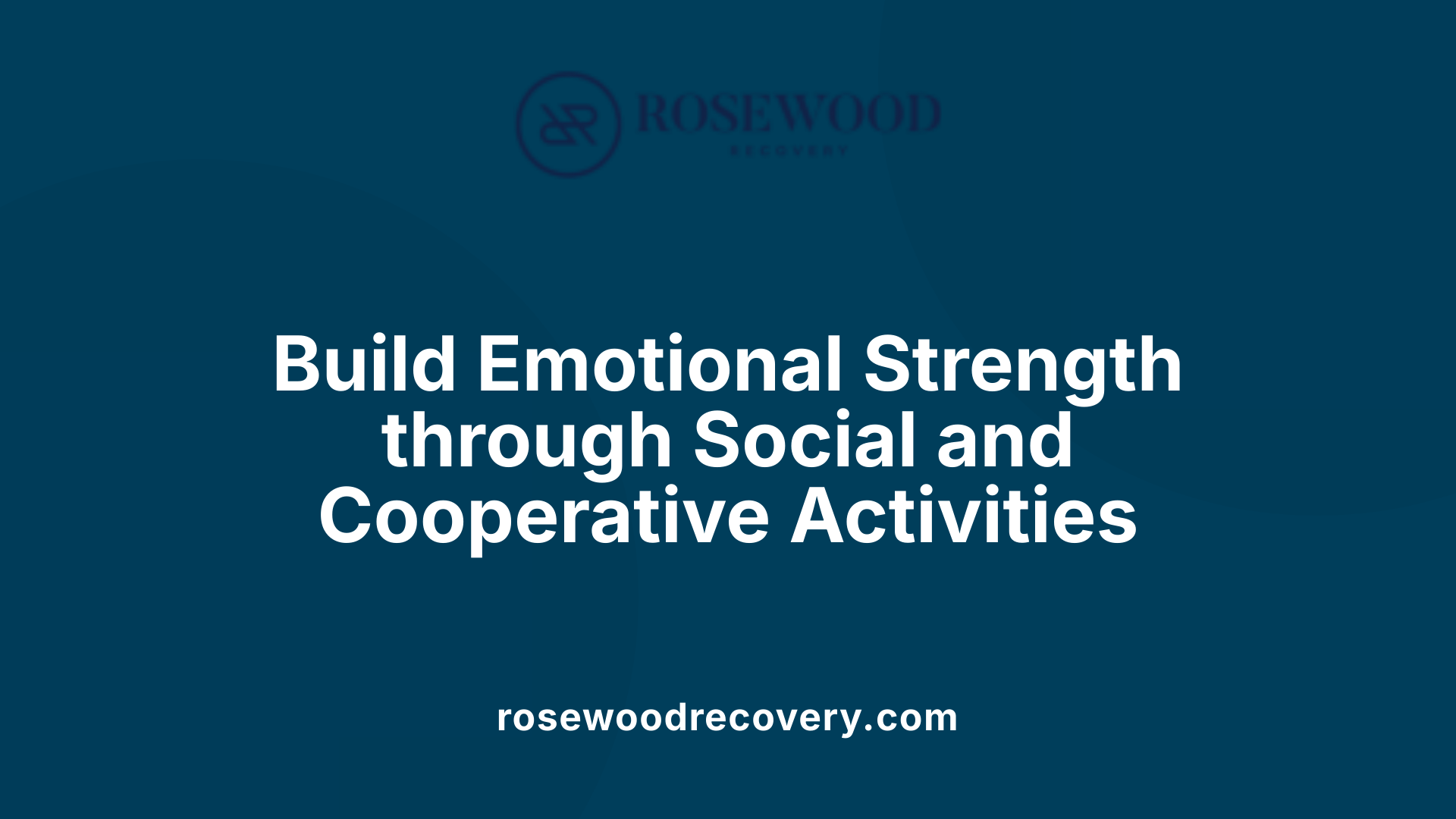 Build Emotional Strength through Social and Cooperative Activities