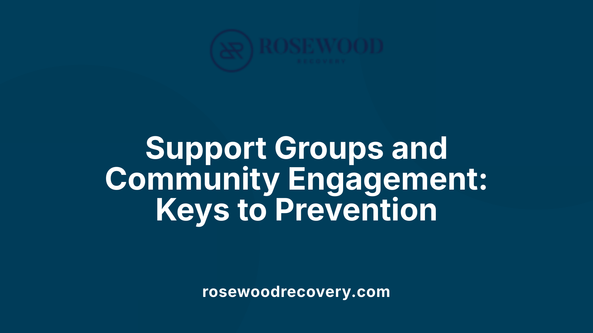 Support Groups and Community Engagement: Keys to Prevention