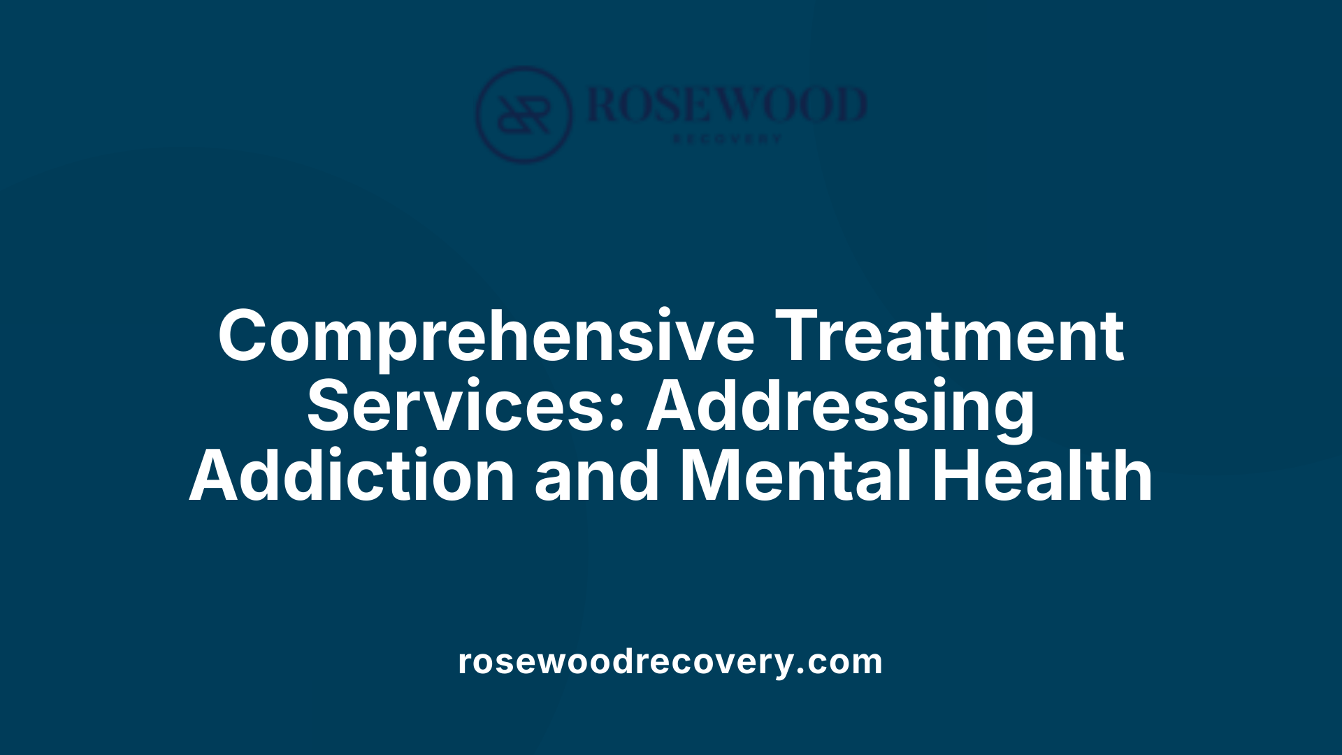 Comprehensive Treatment Services: Addressing Addiction and Mental Health