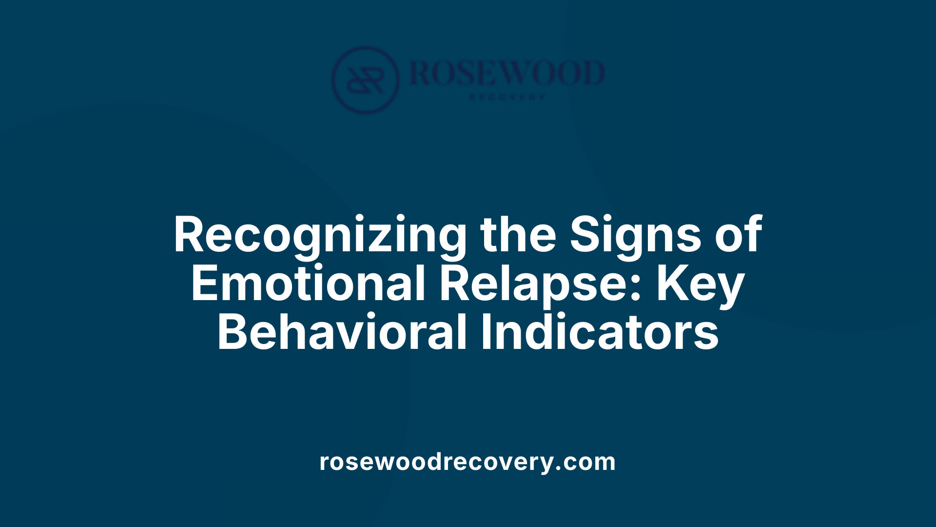 Recognizing the Signs of Emotional Relapse: Key Behavioral Indicators