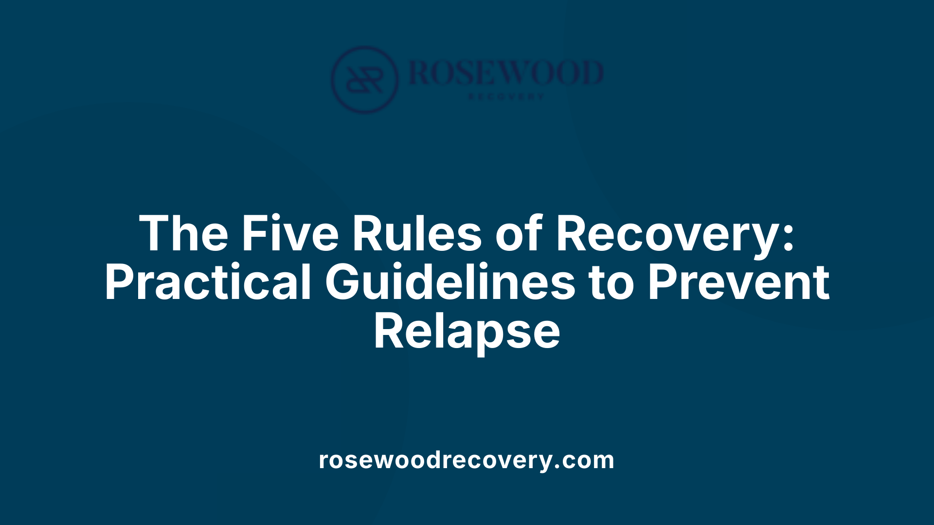 The Five Rules of Recovery: Practical Guidelines to Prevent Relapse