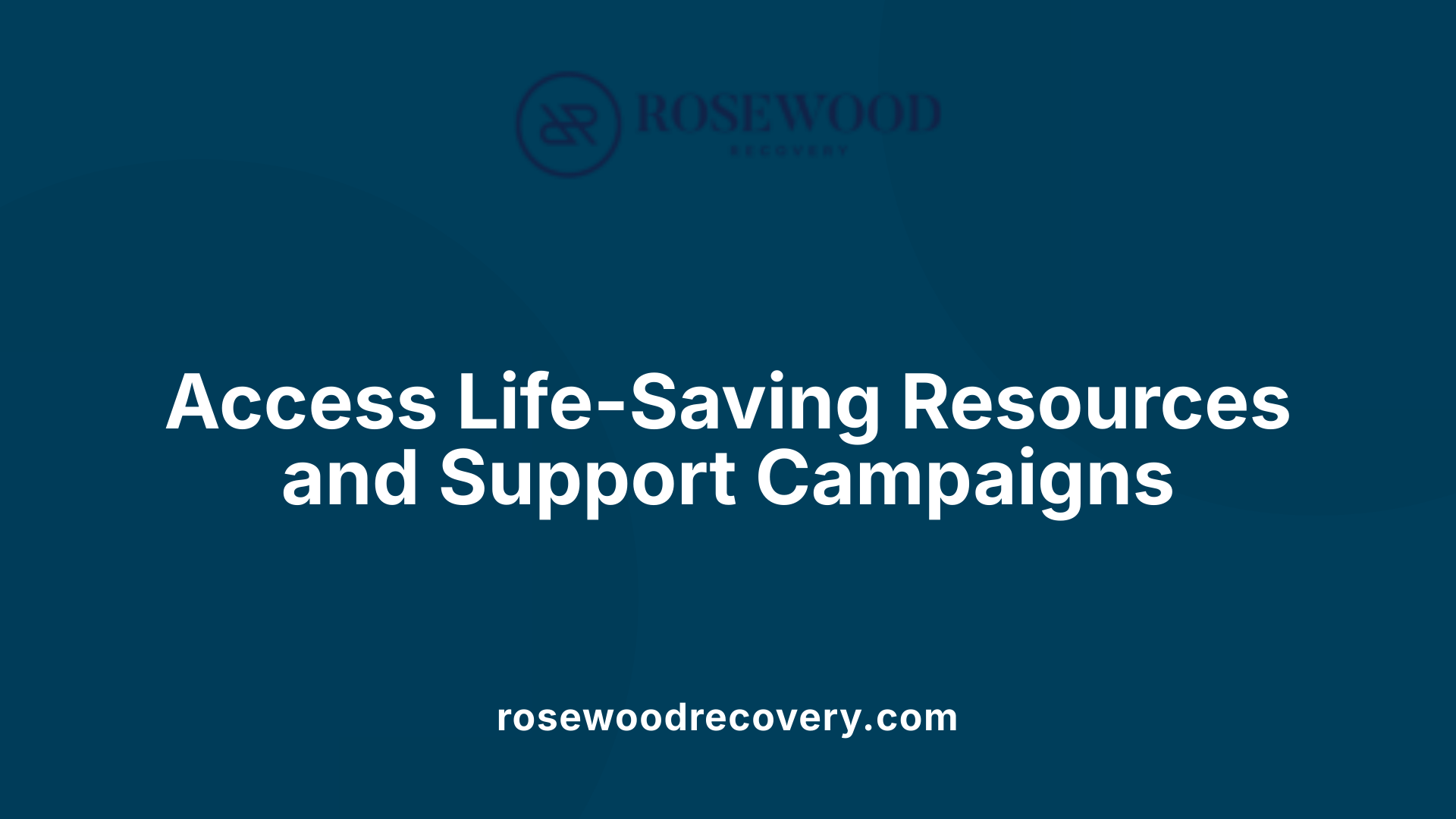 Access Life-Saving Resources and Support Campaigns