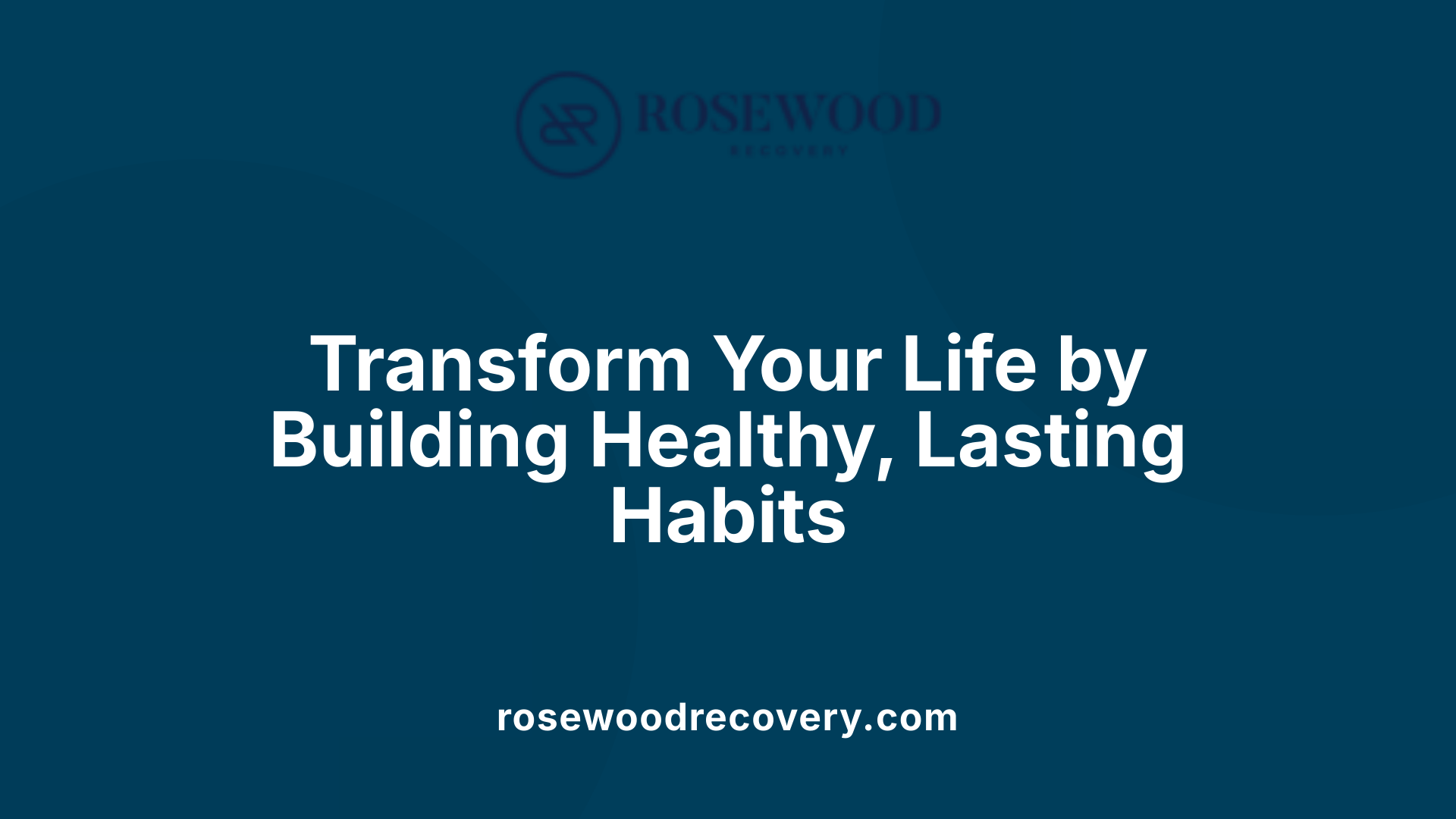 Transform Your Life by Building Healthy, Lasting Habits