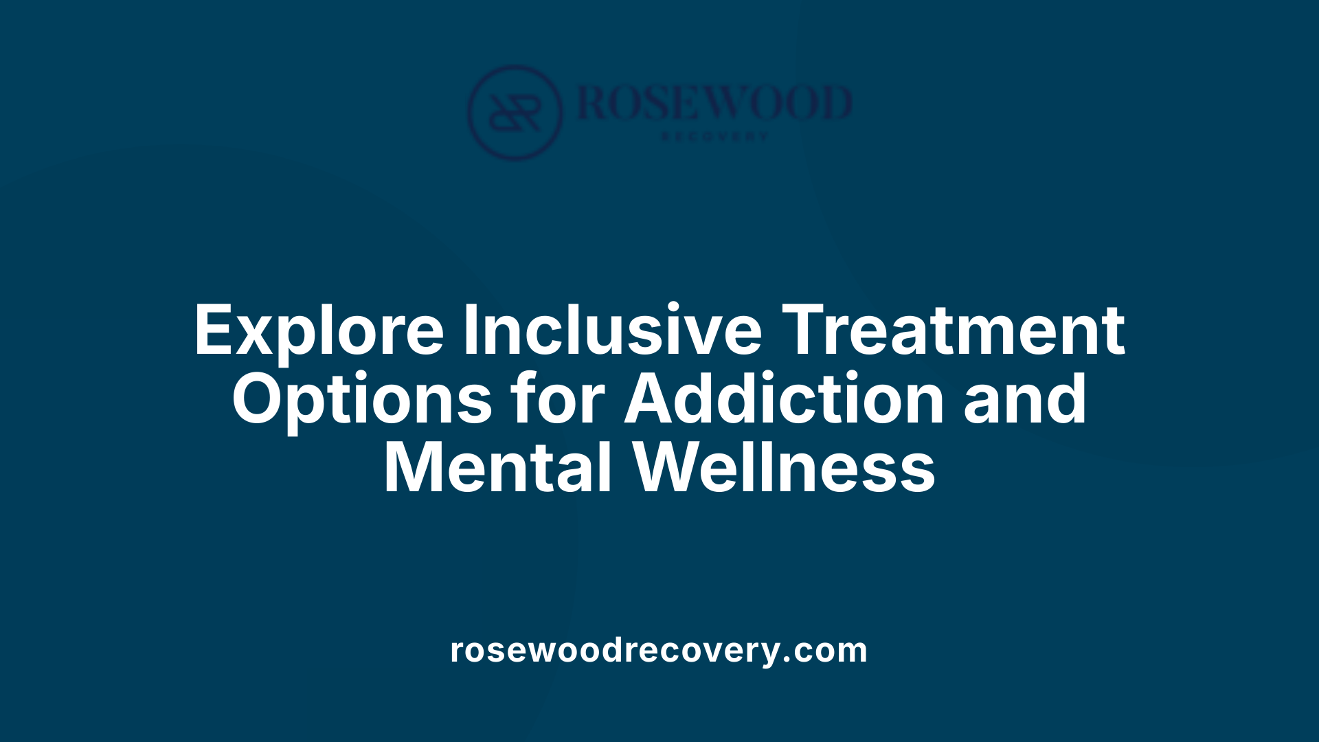 Explore Inclusive Treatment Options for Addiction and Mental Wellness