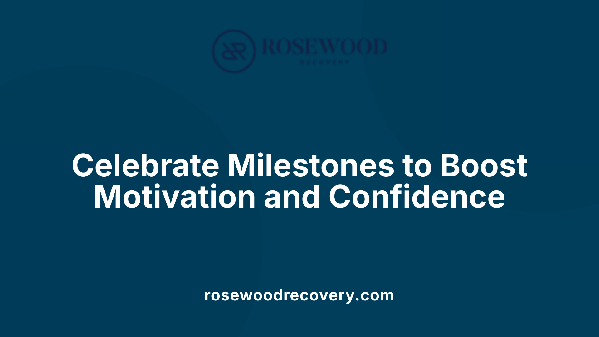 Celebrate Milestones to Boost Motivation and Confidence