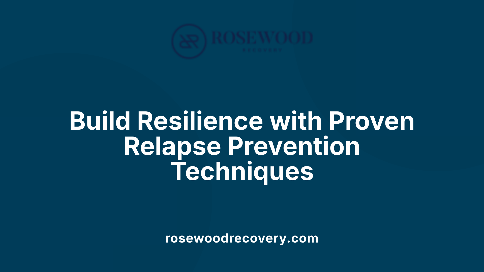 Build Resilience with Proven Relapse Prevention Techniques