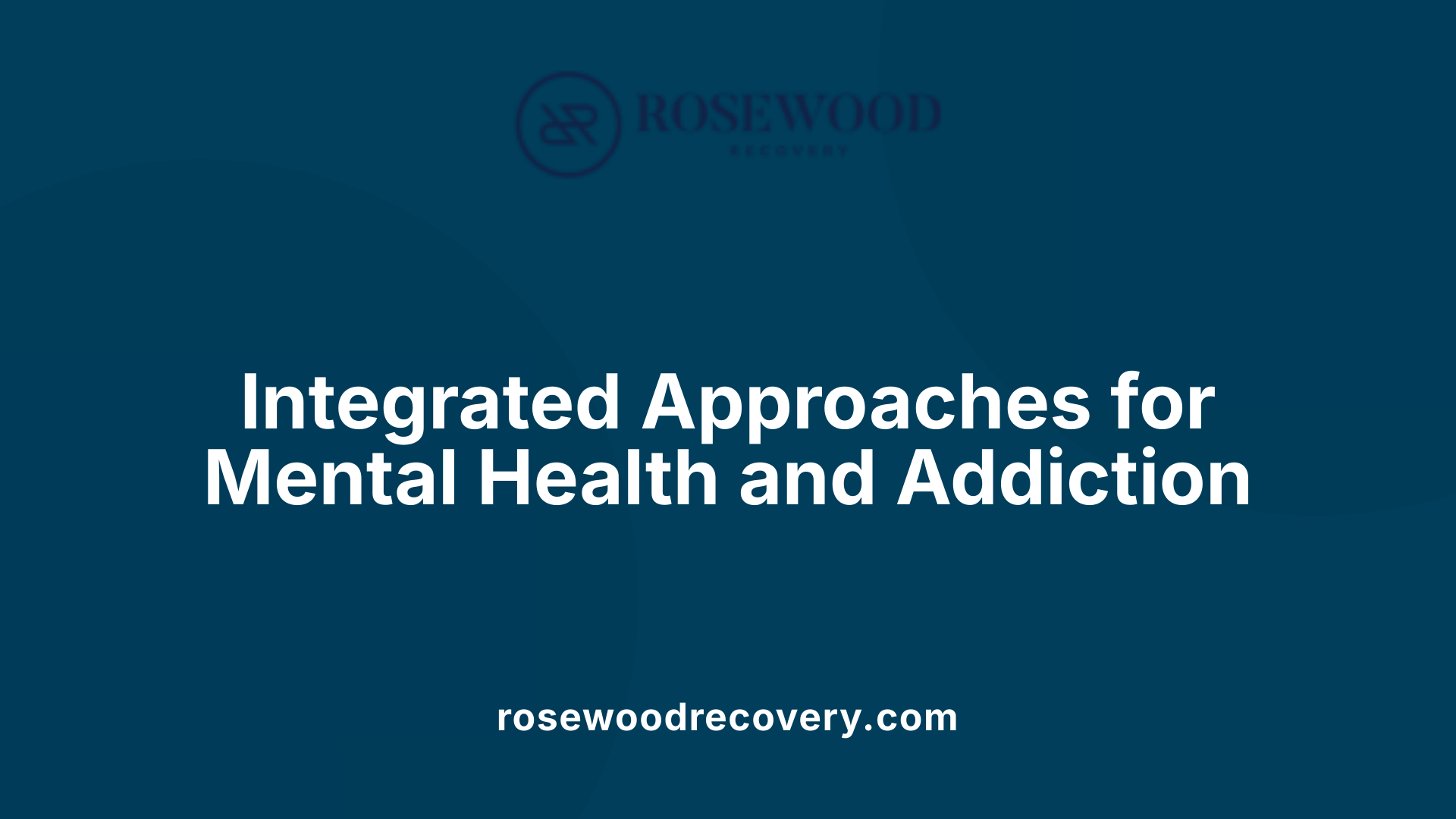 Integrated Approaches for Mental Health and Addiction