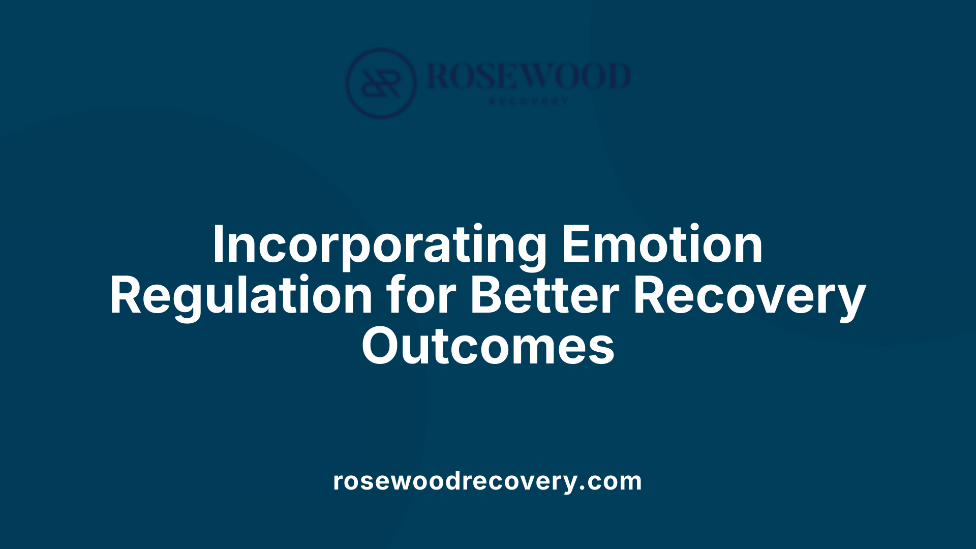 Incorporating Emotion Regulation for Better Recovery Outcomes